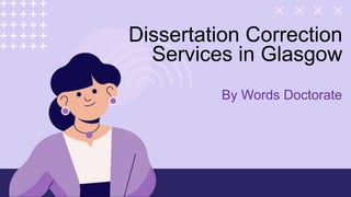 Dissertation Correction
Services in Glasgow
By Words Doctorate
 