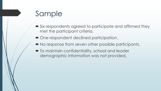 Data Collection
 Conducted 55-60 minute online interviews.
 Nine open-ended interview questions were asked of all
participants.
 Additional probing questions as needed.
 Discussions were digitally recorded and transcribed.
 