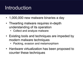 Introduction
• 1,000,000 new malware binaries a day
• Thwarting malware requires in-depth
understanding of its operation
•...