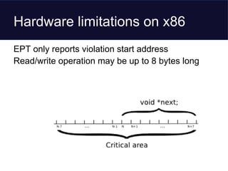 Hardware limitations on x86
EPT only reports violation start address
Read/write operation may be up to 8 bytes long
 
