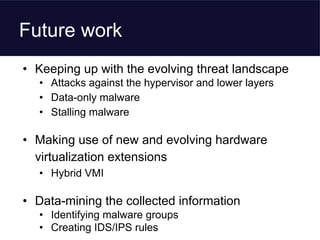 Future work
• Keeping up with the evolving threat landscape
• Attacks against the hypervisor and lower layers
• Data-only ...