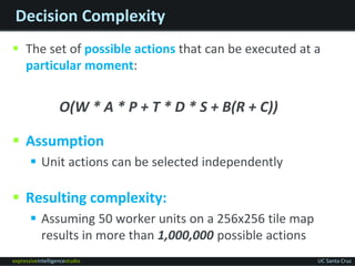expressiveintelligencestudio UC Santa Cruz
Decision Complexity
 The set of possible actions that can be executed at a
par...