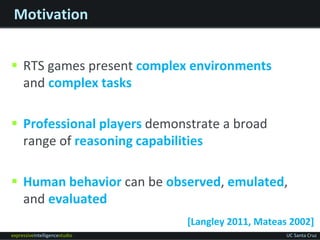 expressiveintelligencestudio UC Santa Cruz
Motivation
 RTS games present complex environments
and complex tasks
 Profess...