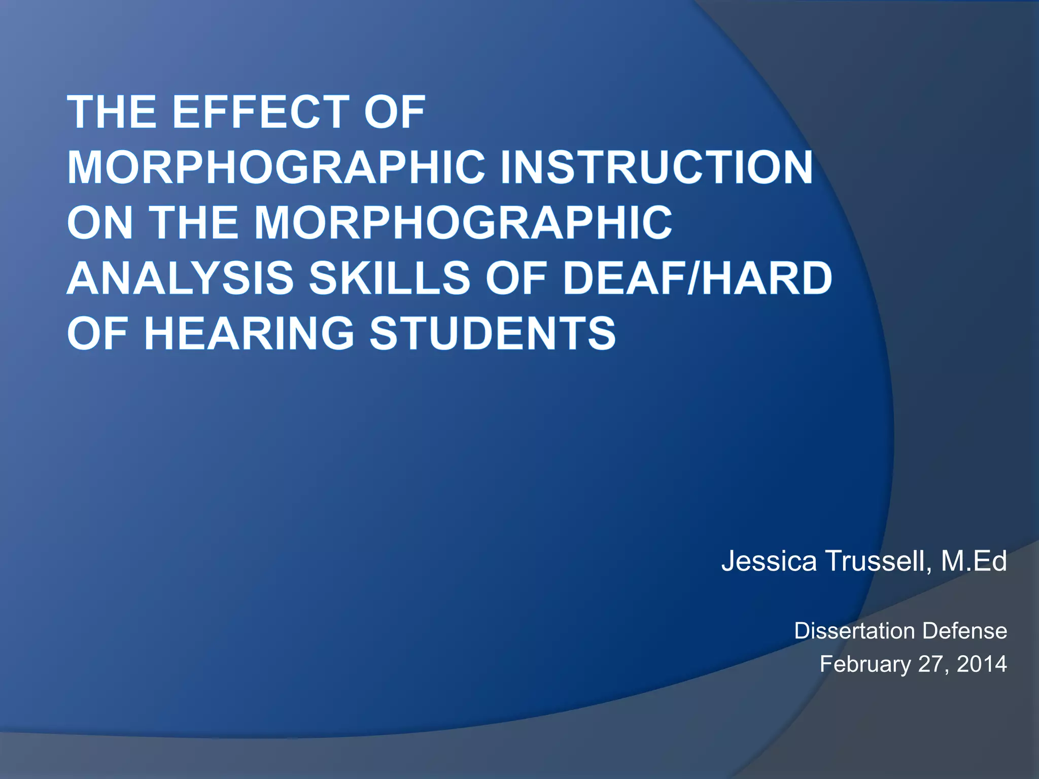 Jessica Trussell, M.Ed
Dissertation Defense
February 27, 2014

 