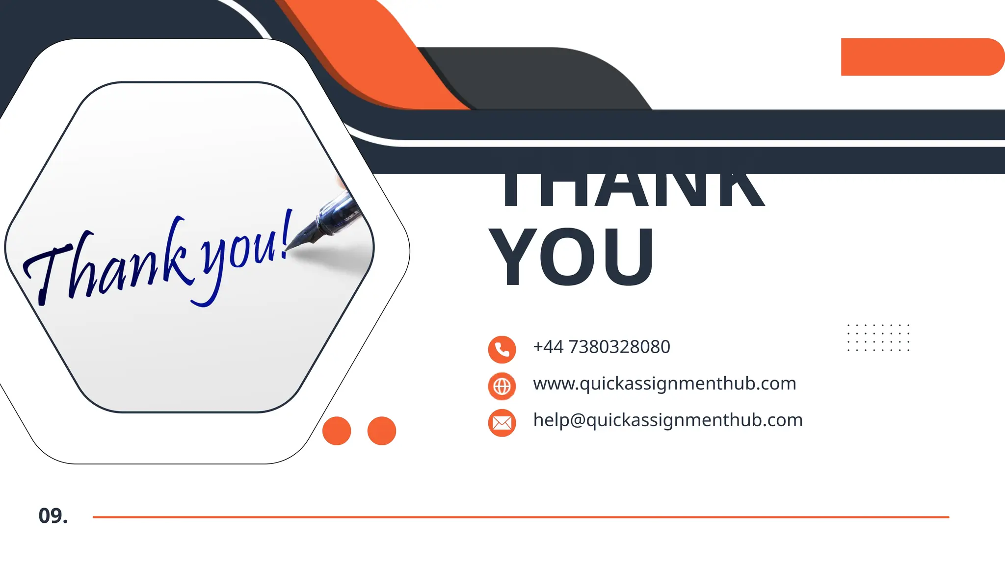 09.
THANK
YOU
+44 7380328080
www.quickassignmenthub.com
help@quickassignmenthub.com
 
