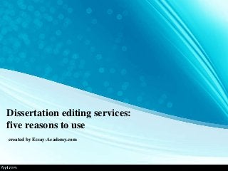 Dissertation editing services:
five reasons to use
created by Essay-Academy.com
 