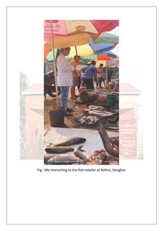 Fig : Me interacting to the fish retailer at Rohini, Deoghar
 