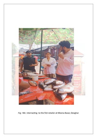 Fig : Me interracting to the fish retailer at Meena Bazar, Deoghar
 