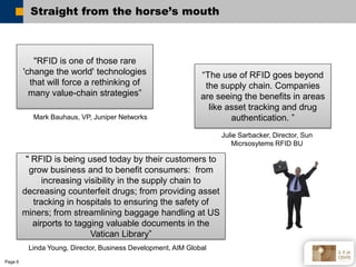Straight from the horse’s mouth



            quot;RFID is one of those rare
         'change the world' technologies    ...
