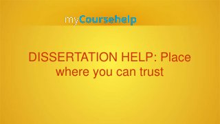 DISSERTATION HELP: Place
where you can trust
 