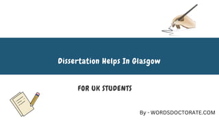 FOR UK STUDENTS
Dissertation Helps In Glasgow
By - WORDSDOCTORATE.COM
 