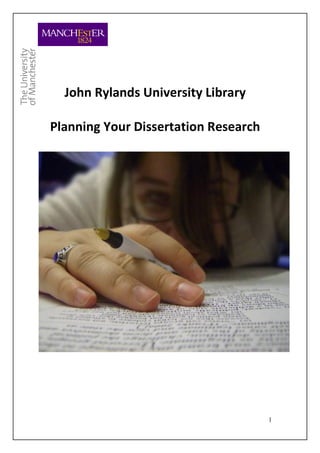 John Rylands University Library

Planning Your Dissertation Research




                                      1
 