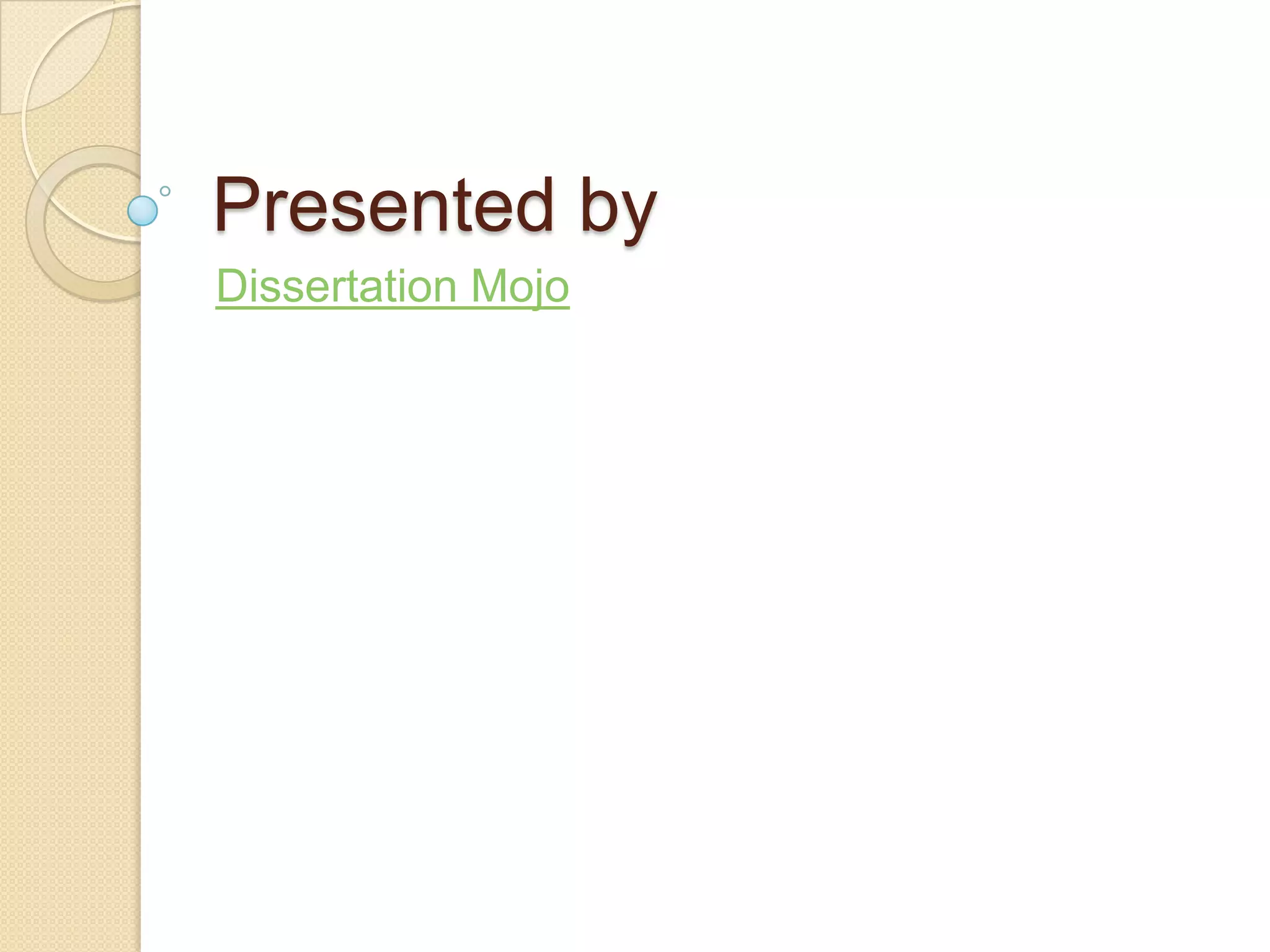 Presented by
Dissertation Mojo
 