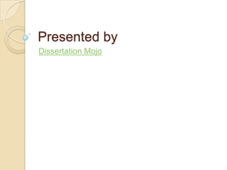 Presented by
Dissertation Mojo
 