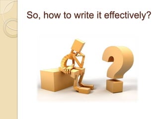 So, how to write it effectively?
 