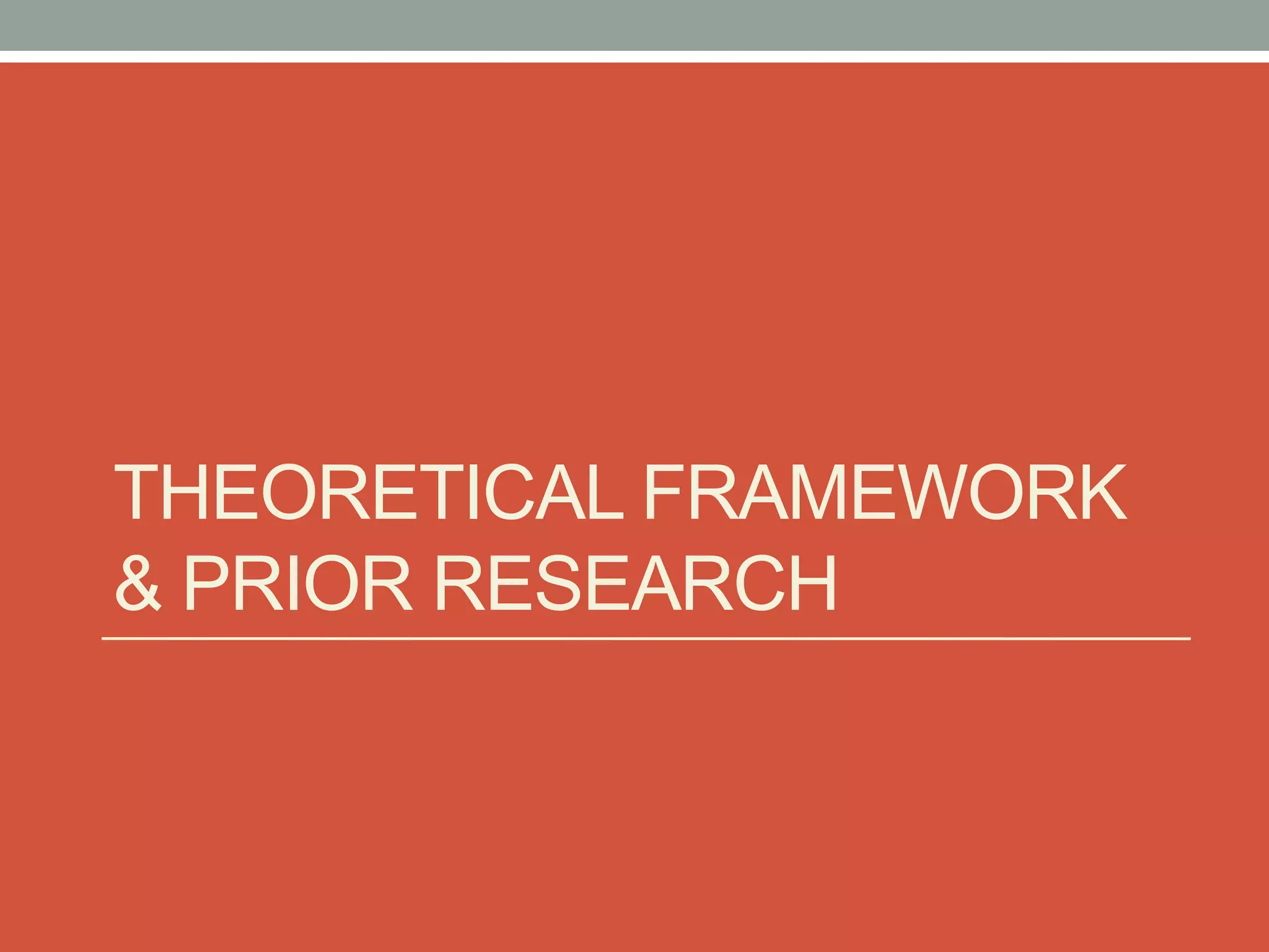 THEORETICAL FRAMEWORK
& PRIOR RESEARCH
 