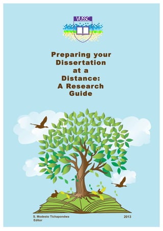Preparing your
Dissertation
at a
Distance:
A Research
Guide
S. Modesto Tichapondwa
Editor
2013
 