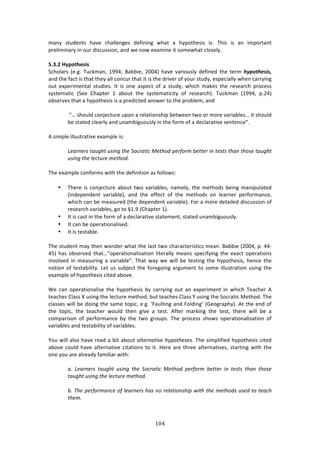 !G%"
"
2:1K! 43,'%134! E:9%! /E:**%1+%4! '%<7171+! &E:3! :! EKP#3E%474! 74>! JE74! 74! :1! 72P#$3:13!
P$%*7271:$K!71!#,$!'74/,447#1[!:1'!&%!1#&!%X:271%!73!4#2%&E:3!/*#4%*K>!
!
@]6]4!,V<O=:>UWU!
C/E#*:$4! i%>+>! J,/02:1[! -==Gm! O:887%[! 5NNGj! E:9%! 9:$7#,4*K! '%<71%'! 3E%! 3%$2! 4:$+/4#.&.7)
:1'!3E%!<:/3!74!3E:3!3E%K!:**!/#1/,$!3E:3!73!74!3E%!'$79%$!#<!K#,$!43,'K[!%4P%/7:**K!&E%1!/:$$K71+!
#,3! %XP%$72%13:*! 43,'7%4>! ?3! 74! #1%! :4P%/3! #<! :! 43,'K[! &E7/E! 2:0%4! 3E%! $%4%:$/E! P$#/%44!
4K43%2:37/! iC%%! 6E:P3%$! -! :8#,3! 3E%! 4K43%2:37/73K! #<! $%4%:$/Ej>! J,/02:1! i-==G[! P>5Gj!
#84%$9%4!3E:3!:!EKP#3E%474!74!:!P$%'7/3%'!:14&%$!3#!3E%!P$#8*%2[!:1'!
!
!fu!4E#,*'!/#1A%/3,$%!,P#1!:!$%*:37#14E7P!8%3&%%1!3&#!#$!2#$%!9:$7:8*%4u!73!4E#,*'!
8%!43:3%'!/*%:$*K!:1'!,1:287+,#,4*K!71!3E%!<#$2!#<!:!'%/*:$:379%!4%13%1/%h>!!
!
.!472P*%!7**,43$:379%!%X:2P*%!74!
!
0).(*)(-!'.6+,'!6-1*+!',)!&3:(.'1:!Q)',3/!<)(43(2!D)'')(!1*!')-'-!',.*!',3-)!'.6+,'!
6-1*+!',)!7):'6()!2)',3/#!
!
JE%!%X:2P*%!/#1<#$24!&73E!3E%!'%<71737#1!:4!<#**#&4!
!
• JE%$%! 74! /#1A%/3,$%! :8#,3! 3&#! 9:$7:8*%4[! 1:2%*K[! 3E%! 2%3E#'4! 8%71+! 2:17P,*:3%'!
i71'%P%1'%13! 9:$7:8*%j[! :1'! 3E%! %<<%/3! #<! 3E%! 2%3E#'4! #1! *%:$1%$! P%$<#$2:1/%[!
&E7/E!/:1!8%!2%:4,$%'!i3E%!'%P%1'%13!9:$7:8*%j>!"#$!:!2#$%!'%3:7*%'!'74/,447#1!#<!
$%4%:$/E!9:$7:8*%4[!+#!3#!{->=!i6E:P3%$!-j>!
• ?3!74!/:43!71!3E%!<#$2!#<!:!'%/*:$:379%!43:3%2%13[!43:3%'!,1:287+,#,4*K>!
• ?3!/:1!8%!#P%$:37#1:*74%'>!
• ?3!74!3%43:8*%>!
!
JE%!43,'%13!2:K!3E%1!'%$!&E:3!3E%!*:43!3&#!/E:$:/3%$7437/4!2%:1>!O:887%!i5NNG[!P>!GGW
GIj! E:4! #84%$9%'! 3E:3uh#P%$:37#1:*74:37#1! *73%$:**K! 2%:14! 4P%/7<K71+! 3E%! %X:/3! #P%$:37#14!
719#*9%'!71!2%:4,$71+!:!9:$7:8*%h>!JE:3!&:K!&%!&7**!8%!3%4371+!3E%!EKP#3E%474[!E%1/%!3E%!
1#37#1!#<!3%43:87*73K>!Q%3!,4!4,8A%/3!3E%!<#$%+#71+!:$+,2%13!3#!4#2%!7**,43$:37#1!,471+!3E%!
%X:2P*%!#<!EKP#3E%474!/73%'!:8#9%>!
!
S%! /:1! #P%$:37#1:*74%! 3E%! EKP#3E%474! 8K! /:$$K71+! #,3! :1! %XP%$72%13! 71! &E7/E! J%:/E%$! .!
3%:/E%4!6*:44!|!,471+!3E%!*%/3,$%!2%3E#'[!8,3!3%:/E%4!6*:44!d!,471+!3E%!C#/$:37/!Z%3E#'>!JE%!
/*:44%4!&7**!8%!'#71+!3E%!4:2%!3#P7/[!%>+>!a":,*371+!:1'!"#*'71+R!i]%#+$:PEKj>!.3!3E%!%1'!#<!
3E%! 3#P7/[! 3E%! 3%:/E%$! &#,*'! 3E%1! +79%! :! 3%43>! .<3%$! 2:$071+! 3E%! 3%43[! 3E%$%! &7**! 8%! :!
/#2P:$74#1! #<! P%$<#$2:1/%! 8K! 3E%! 3&#! +$#,P4>! JE%! P$#/%44! 4E#&4! #P%$:37#1:*74:37#1! #<!
9:$7:8*%4!:1'!3%43:87*73K!#<!9:$7:8*%4>!
!
d#,!&7**!:*4#!E:9%!$%:'!:!873!:8#,3!.7')(*.'18)!,N<3',)-)-#!JE%!472P*7<7%'!EKP#3E%474!/73%'!
:8#9%!/#,*'!E:9%!:*3%$1:379%!/73:37#14!3#!73>!Y%$%!:$%!3E$%%!:*3%$1:379%4[!43:$371+!&73E!3E%!
#1%!K#,!:$%!:*$%:'K!<:27*7:$!&73E!
!
.#! 0).(*)(-! '.6+,'! 6-1*+! ',)! &3:(.'1:! Q)',3/! <)(43(2! D)'')(! 1*! ')-'-! ',.*! ',3-)!
'.6+,'!6-1*+!',)!7):'6()!2)',3/#!
!
D#!R,)!<)(43(2.*:)!34!7).(*)(-!,.-!*3!()7.'13*-,1<!=1',!',)!2)',3/-!6-)/!'3!').:,!
',)2#!
!
 