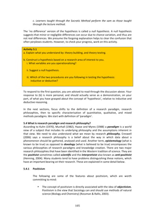 !G&"
"
:#!0).(*)(-!'.6+,'!',(36+,!',)!&3:(.'1:!Q)',3/!<)(43(2!',)!-.2!.-!',3-)!'.6+,'!
',(36+,!',)!7):'6()!2)',3/#!
!
JE%!a1#!'7<<%$%1/%R!9%$47#1!#<!3E%!EKP#3E%474!74!/:**%'!:!*677!,N<3',)-1-#!.!1,**!EKP#3E%474!
4,++%434!3E:3!271#$!#$!1%+*7+78*%!'7<<%$%1/%4!/:1!#//,$!',%!3#!/E:1/%!9:$7:37#1[!:1'!3E,4!:$%!
1#3!$%:*!'7<<%$%1/%4>!S%!P$%4,2%!3E%!<#$+#71+!%XP*:1:37#1!E%*P4!3#!/*%:$!3E%!/#1<,47#1!3E:3!
#<3%1!P%$P*%X%4!43,'%134>!Y#&%9%$[!3#!/E%/0!K#,$!P$#+$%44[!&#$0!#1!3E74!:/37973K>!
!
#L=W^W=V!@]/!
:>!FXP*:71!&E:3!K#,!,1'%$43:1'!8K!3E%#$K!8,7*'71+[!:1'!3E%#$K!3%4371+>!
!
8>!6#143$,/3!:!EKP#3E%474!8:4%'!#1!:!$%4%:$/E!:$%:!#<!713%$%43!3#!K#,>!
!!!!!7>!SE:3!9:$7:8*%4!:$%!K#,!#P%$:37#1:*7471+U!
!
!!!!!77>!C,++%43!:!1,**!EKP#3E%474>!
!
!!!!!777>!SE7/E!#<!3E%!3&#!P$#/%',$%4!:$%!K#,!<#**#&71+!71!3%4371+!3E%!EKP#3E%474!!!
!!!!!!!!!!!71',/379%!#$!'%',/379%U!
!
!
J#!$%4P#1'!3#!3E%!<7$43!T,%437#1[!K#,!:$%!:'974%'!3#!$%:'!3E$#,+E!3E%!'74/,447#1!:8#9%>!d#,$!
$%4P#14%! 3#! i8j! 74! 2#$%! P%$4#1:*[! :1'! 4E#,*'! :/3,:**K! 4%$9%! :4! :! '%2#143$:37#1[! #1! K#,$!
P:$3[!#<!&E:3!K#,!E:9%!+$:4P%'!:8#,3!3E%!/#1/%P3!#<!aEKP#3E%474R[!$%*:379%!3#!71',/379%!:1'!
'%',/379%!$%:4#171+>!
!
?1! 3E%! 1%X3! 4%/37#14[! <#/,4! 4E7<34! 3#! 3E%! '%<71737#1! #<! :! $%4%:$/E! P:$:'7+2[! $%4%:$/E!
PE7*#4#PE7%4[! 3E%1! 3#! 4P%/7<7/! /E:$:/3%$74:37#1! #<! T,:1373:379%[! T,:*73:379%[! :1'! 27X%'!
2%3E#'4!P:$:'7+24>!S%!43:$3!&73E!'%<71737#1!#<!aP:$:'7+2R>!
!
@]8!H:;=!WU!?>U>;?L:!<;?;RWST!;NR!?>U>;?L:!<:WQOUO<:Ve!
.//#$'71+!3#!c,E1!i-=;Nj[!Z,1E:**!i-=(5j[!Y::4%!:1'!ZK$%4!i-=((j!:!$%"%6&(8!74!:!&#$*'!
97%&!#<!:!4,8A%/3!3E:3!71/*,'%4!734!,1'%$*K71+!PE7*#4#PEK!:1'!3E%!:44,2P37#14!71E%$%13!71!
3E:3! 97%&>! S%! 1%%'! 3#! :*4#! ,1'%$43:1'! &E:3! &%! 2%:1! 8K! $%4%:$/E! $4&9+.+$4:]! 6$%4&%**!
i5NNLj! 4:K4! :! $%4%:$/E! PE7*#4#PEK! 74! :! 8%*7%<! :8#,3! 3E%! &:K! 71! &E7/E! ':3:! :8#,3! :!
PE%1#2%1#1!4E#,*'!8%!+:3E%$%'[!:1:*K4%'!:1'!,4%'>!.1#3E%$!3%$2[!#$&./#8+9+(:!i&E:3!74!
01#&1!3#!8%!3$,%j!:4!#PP#4%'!3#!6+Q+9+(:!i&E:3!74!8%*7%9%'!3#!8%!3$,%j!%1/#2P:44%4!3E%!
9:$7#,4!PE7*#4#PE7%4!#<!$%4%:$/E!P:$:'7+24!:1'!01#&*%'+%!/$%:37#1>!JE%$%!:$%!3&#!2:A#$!
$%4%:$/E!PE7*#4#PE7%4!3E:3!E:9%!8%%1!7'%137<7%'!71!3E%!S%43%$1!3$:'737#1!#<!4/7%1/%>!JE%K!:$%!
3E%!$+.&/&=&./!4#2%372%4!/:**%'!.1&#'/&R&1!:1'!3E%!&'/#"$"#/&=&./):*4#!01#&1!:4!%'/&a$+.&/&=&./!
iY%1171+[!5NNGj>!Z:1K!43,'%134!3%1'!3#!E:9%!P$#8*%24!'74371+,74E71+!3E%4%!1#37#14[!&E7/E!
E:9%!:1!72P#$3:13!8%:$71+!#1!3E%7$!$%4%:$/E>!JE%4%!:$%!%XP*:71%'!71!4#2%!'%3:7*!8%*#&>!
!
@]8]/! -OUW=W^WUT!
JE%! <#**#&71+! :$%! 4#2%! #<! 3E%! <%:3,$%4! :8#,3! P#47379742[! &E7/E! :$%! &#$3E!
/#2273371+!3#!271'!
• JE%!/#1/%P3!#<!P#47379742!74!'7$%/3*K!:44#/7:3%'!&73E!3E%!7'%:!#<!+S;#1/&=&.8M!
)#47379742!74!3E%!97%&!3E:3!C#/7#*#+K!/:1!:1'!4E#,*'!,4%!2%3E#'4!#<!1:3,$:*!
4/7%1/%!iO7#*#+K!:1'!6E%2743$Kj!iD#442:1!l!D:**74[!5NNBj>!!
 