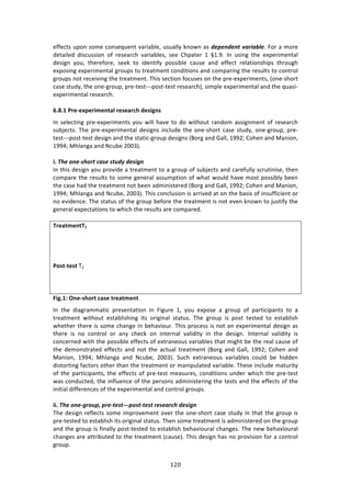 !#G"
"
%<<%/34!,P#1!4#2%!/#14%T,%13!9:$7:8*%[!,4,:**K!01#&1!:4!6#$#'6#'/)=%"&%S9#>!"#$!:!2#$%!
'%3:7*%'! '74/,447#1! #<! $%4%:$/E! 9:$7:8*%4[! 4%%! 6EP:3%$! -! {->=>! ?1! ,471+! 3E%! %XP%$72%13:*!
'%47+1! K#,[! 3E%$%<#$%[! 4%%0! 3#! 7'%137<K! P#4478*%! /:,4%! :1'! %<<%/3! $%*:37#14E7P4! 3E$#,+E!
%XP#471+!%XP%$72%13:*!+$#,P4!3#!3$%:32%13!/#1'737#14!:1'!/#2P:$71+!3E%!$%4,*34!3#!/#13$#*!
+$#,P4!1#3!$%/%7971+!3E%!3$%:32%13>!JE74!4%/37#1!<#/,4%4!#1!3E%!P$%W%XP%$72%134[!i#1%W4E#$3!
/:4%!43,'K[!3E%!#1%W+$#,P[!P$%W3%43WWWP#43W3%43!$%4%:$/Ej[!472P*%!%XP%$72%13:*!:1'!3E%!T,:47W
%XP%$72%13:*!$%4%:$/E>!
!
C]G]/!-?>K>c<>?WT>N=;Q!?>U>;?L:!R>UWSNU!
?1! 4%*%/371+! P$%W%XP%$72%134!K#,!&7**!E:9%!3#!'#!&73E#,3!$:1'#2!:447+12%13!#<!$%4%:$/E!
4,8A%/34>! JE%! P$%W%XP%$72%13:*! '%47+14! 71/*,'%! 3E%! #1%W4E#$3! /:4%! 43,'K[! #1%W+$#,P[! P$%W
3%43WWWP#43W3%43!'%47+1!:1'!3E%!43:37/W+$#,P!'%47+14!iO#$+!:1'!]:**[!-==5m!6#E%1!:1'!Z:17#1[!
-==Gm!ZE*:1+:!:1'!_/,8%!5NNBj>!
!
W]!<4#)+'#a.4+"/)1%.#)./,6:)6#.&(')
?1!3E74!'%47+1!K#,!P$#97'%!:!3$%:32%13!3#!:!+$#,P!#<!4,8A%/34!:1'!/:$%<,**K!4/$,37174%[!3E%1!
/#2P:$%!3E%!$%4,*34!3#!4#2%!+%1%$:*!:44,2P37#1!#<!&E:3!&#,*'!E:9%!2#43!P#4478*K!8%%1!
3E%!/:4%!E:'!3E%!3$%:32%13!1#3!8%%1!:'271743%$%'!iO#$+!:1'!]:**[!-==5m!6#E%1!:1'!Z:17#1[!
-==Gm!ZE*:1+:!:1'!_/,8%[!5NNBj>!JE74!/#1/*,47#1!74!:$$79%'!:3!#1!3E%!8:474!#<!714,<<7/7%13!#$!
1#!%97'%1/%>!JE%!43:3,4!#<!3E%!+$#,P!8%<#$%!3E%!3$%:32%13!74!1#3!%9%1!01#&1!3#!A,437<K!3E%!
+%1%$:*!%XP%/3:37#14!3#!&E7/E!3E%!$%4,*34!:$%!/#2P:$%'>!!
!
"?>;=T>N="/!!!!!!!!!!!!!!!!!!!!!!!!!!!!!!!!!!!!!!!!!!!!!!!!!!!!!!!!!!!!!!!!!!!!!!!!!!!!!!!!!!!!!!!!!!!!!!!!!!!!!!!!!!!!!!!!!!!!!!!!!!!!!!!!!!!!!!!!!!!!!!!!!!!!!!!!!!!!!!!!!!!!!!!!!!!!!!!!!!!!!!!!!!!!!!!
!
-OU=K=>U=!J5!
!
(WS]/F!'N>KU:O?=!L;U>!=?>;=T>N=!
?1! 3E%! '7:+$:22:37/! P$%4%13:37#1! 71! "7+,$%! -[! K#,! %XP#4%! :! +$#,P! #<! P:$37/7P:134! 3#! :!
3$%:32%13! &73E#,3! %43:8*74E71+! 734! #$7+71:*! 43:3,4>! JE%! +$#,P! 74! P#43! 3%43%'! 3#! %43:8*74E!
&E%3E%$!3E%$%!74!4#2%!/E:1+%!71!8%E:97#,$>!JE74!P$#/%44!74!1#3!:1!%XP%$72%13:*!'%47+1!:4!
3E%$%! 74! 1#! /#13$#*! #$! :1K! /E%/0! #1! 713%$1:*! 9:*7'73K! 71! 3E%! '%47+1>! ?13%$1:*! 9:*7'73K! 74!
/#1/%$1%'!&73E!3E%!P#4478*%!%<<%/34!#<!%X3$:1%#,4!9:$7:8*%4!3E:3!27+E3!8%!3E%!$%:*!/:,4%!#<!
3E%! '%2#143$:3%'! %<<%/34! :1'! 1#3! 3E%! :/3,:*! 3$%:32%13! iO#$+! :1'! ]:**[! -==5m! 6#E%1! :1'!
Z:17#1[! -==Gm! ZE*:1+:! :1'! _/,8%[! 5NNBj>! C,/E! %X3$:1%#,4! 9:$7:8*%4! /#,*'! 8%! E7''%1!
'743#$371+!<:/3#$4!#3E%$!3E:1!3E%!3$%:32%13!#$!2:17P,*:3%'!9:$7:8*%>!JE%4%!71/*,'%!2:3,$73K!
#<! 3E%!P:$37/7P:134[! 3E%! %<<%/34! #<! P$%W3%43! 2%:4,$%4[! /#1'737#14! ,1'%$! &E7/E! 3E%! P$%W3%43!
&:4!/#1',/3%'[!3E%!71<*,%1/%!#<!3E%!P%$4#14!:'271743%$71+!3E%!3%434!:1'!3E%!%<<%/34!#<!3E%!
71737:*!'7<<%$%1/%4!#<!3E%!%XP%$72%13:*!:1'!/#13$#*!+$#,P4>!
!
WW]!<4#)+'#a("+,$7)$"#a/#./aaa$+./a/#./)"#.#%"14)6#.&(')
JE%!'%47+1!$%<*%/34!4#2%!72P$#9%2%13!#9%$!3E%!#1%W4E#$3!/:4%!43,'K!71!3E:3!3E%!+$#,P!74!
P$%W3%43%'!3#!%43:8*74E!734!#$7+71:*!43:3,4>!JE%1!4#2%!3$%:32%13!74!:'271743%$%'!#1!3E%!+$#,P!
:1'!3E%!+$#,P!74!<71:**K!P#43W3%43%'!3#!%43:8*74E!8%E:97#,$:*!/E:1+%4>!JE%!1%&!8%E:97#,$:*!
/E:1+%4!:$%!:33$78,3%'!3#!3E%!3$%:32%13!i/:,4%j>!JE74!'%47+1!E:4!1#!P$#9747#1!<#$!:!/#13$#*!
+$#,P>!
 