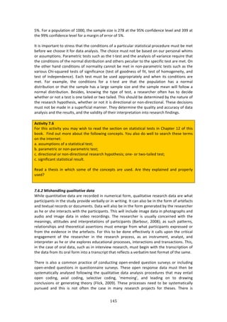 !%&"
"
Ik>!"#$!:!P#P,*:37#1!#<!-NNN[!3E%!4:2P*%!47e%!74!5;(!:3!3E%!=Ik!/#1<7'%1/%!*%9%*!:1'!B==!:3!
3E%!==k!/#1<7'%1/%!*%9%*!<#$!:!2:$+71!#<!%$$#$!#<!Ik>!!
!
?3!74!72P#$3:13!3#!43$%44!3E:3!3E%!/#1'737#14!#<!:!P:$37/,*:$!43:37437/:*!P$#/%',$%!2,43!8%!2%3!
8%<#$%!&%!/E##4%!73!<#$!':3:!:1:*K474>!JE%!/E#7/%!2,43!1#3!8%!8:4%'!#1!#,$!P%$4#1:*!&E724!
#$!:44,2P37#14>!):$:2%3$7/!3%434!4,/E!:4!3E%!3W3%43!:1'!3E%!:1:*K474!#<!9:$7:1/%!$%T,7$%!3E:3!
3E%!/#1'737#14!#<!3E%!1#$2:*!'743$78,37#1!:1'!#3E%$4!P%/,*7:$!3#!3E%!4P%/7<7/!3%43!:$%!2%3>!@1!
3E%!#3E%$!E:1'!/#1'737#14!#<!1#$2:*73K!/:11#3!8%!2%3!71!1#1WP:$:2%3$7/!3%434!4,/E!:4!3E%!
9:$7#,4!6E7W4T,:$%'!3%434!#<!47+17<7/:1/%!i3%43!#<!+##'1%44!#<!<73[!3%43!#<!E#2#+%1%73K[!:1'!
3%43!#<!71'%P%1'%1/%j>!F:/E!3%43!2,43!8%!,4%'!:PP$#P$7:3%*K!:1'!&E%1!734!/#1'737#14!:$%!
2%3>! "#$! %X:2P*%[! 3E%! /#1'737#14! <#$! :! 3W3%43! :$%! 3E:3! 3E%! P#P,*:37#1! E:4! :! 1#$2:*!
'743$78,37#1!#$!3E:3!3E%!4:2P*%!E:4!:!*:$+%!4:2P*%!47e%!:1'!3E%!4:2P*%!2%:1!&7**!<#**#&!:!
1#$2:*! '743$78,37#1>! O%47'%4[! 01#&71+! 3E%! 3KP%! #<! 3%43[! :! $%4%:$/E%$! #<3%1! E:4! 3#! '%/7'%!
&E%3E%$!#$!1#3!:!3%43!74!#1%!3:7*%'!#$!3&#!3:7*%'>!JE74!4E#,*'!8%!'%3%$271%'!8K!3E%!1:3,$%!#<!
3E%!$%4%:$/E!EKP#3E%474[!&E%3E%$!#$!1#3!73!74!'7$%/37#1:*!#$!1#1W'7$%/37#1:*>!JE%4%!'%/747#14!
2,43!1#3!8%!2:'%!71!:!4,P%$<7/7:*!2:11%$>!JE%K!'%3%$271%!3E%!T,:*73K!:1'!://,$:/K!#<!':3:!
:1:*K474!:1'!3E%!$%4,*34[!:1'!3E%!9:*7'73K!#<!3E%7$!713%$P$%3:37#1!713#!$%4%:$/E!<71'71+4>!!
!
#L=W^W=V!D]C!!
"#$!3E74!:/37973K!K#,!2:K!&74E!3#!$%:'!3E%!4%/37#1!#1!43:37437/:*!3%434!71!6E:P3%$!-5!#<!3E74!
8##0>!!"71'!#,3!2#$%!:8#,3!3E%!<#**#&71+!/#1/%P34>!d#,!:*4#!'#!&%**!3#!4%:$/E!3E%4%!3%$24!
#1!3E%!713%$1%3!!
:>!:44,2P37#14!#<!:!43:37437/:*!3%43m!!
8>!P:$:2%3$7/!#$!1#1WP:$:2%3$7/!3%43m!!
/>!'7$%/37#1:*!#$!1#1W'7$%/37#1:*!$%4%:$/E!EKP#3E%474m!#1%W!#$!3&#W3:7*%'!3%43m!!
/>!47+17<7/:13!43:37437/:*!$%4,*3>!!!
!
D%:'! :! 3E%474! 71! &E7/E! 4#2%! #<! 3E%! /#1/%P34! :$%! ,4%'>! .$%! 3E%K! %XP*:71%'! :1'! P$#P%$*K!
,4%'U!
!
!
HMGMC)&.4%'69&'()W,%9&/%/&=#)6%/%)
SE7*%!T,:1373:379%!':3:!:$%!$%/#$'%'!71!1,2%$7/:*!<#$2[!T,:*73:379%!$%4%:$/E!':3:!:$%!&E:3!
P:$37/7P:134!71!3E%!43,'K!P$#97'%!9%$8:**K!#$!71!&$7371+>!?3!/:1!:*4#!8%!71!3E%!<#$2!#<!:$3%<:/34!
:1'!3%X3,:*!$%/#$'4!#$!'#/,2%134>!H:3:!&7**!:*4#!8%!71!3E%!<#$2!+%1%$:3%'!8K!3E%!$%4%:$/E%$!
:4!E%!#$!4E%!713%$:/34!&73E!3E%!P:$37/7P:134>!JE74!&7**!71/*,'%!72:+%!':3:!71!PE#3#+$:PE4!:1'!
:,'7#! :1'! 72:+%! ':3:! 71! 97'%#! $%/#$'71+4>! JE%! $%4%:$/E%$! 74! ,4,:**K! /#1/%$1%'! &73E! 3E%!
2%:171+4[! :3373,'%4! :1'! 713%$P$%3:37#14! #<! P:$37/7P:134! iO:$8#,$[! 5NN(jm! :4! 4,/E! P:33%$14[!
$%*:37#14E7P4!:1'!3E%#$%37/:*!:44%$37#14!2,43!%2%$+%!<$#2!&E:3!P:$37/7P:134!%XP$%44%'!#$!
<$#2!3E%!%97'%1/%!71!3E%!:$3%<:/34>!"#$!3E74!3#!8%!'#1%!%<<%/379%*K!73!/:**4!,P#1!3E%!/$737/:*!
%1+:+%2%13! #<! 3E%! $%4%:$/E%$! 71! 3E%! $%4%:$/E! P$#/%44[! :4! :1! 7143$,2%13[! :1:*K43[! :1'!
713%$P$%3%$!:4!E%!#$!4E%!%XP*#$%4!%',/:37#1:*!P$#/%44%4[!713%$:/37#14!:1'!3$:14:/37#14>!JE74[!
71!3E%!/:4%!#<!#$:*!':3:[!4,/E!:4!71!713%$97%&!$%4%:$/E[!2,43!8%+71!&73E!3E%!3$:14/$7P37#1!#<!
3E%!':3:!<$#2!734!#$:*!<#$2!713#!:!3$:14/$7P3!3E:3!$%<*%/34!:!9%$8:372!3%X3!<#$2:3!#<!3E%!4:2%>!!
!
JE%$%!74!:*4#!:!/#22#1!P$:/37/%!#<!/#1',/371+!#P%1W%1'%'!T,%437#1!4,$9%K4!#$!71/*,'71+!
#P%1W%1'%'! T,%437#14! 71! T,%437#11:7$%! 4,$9%K4>! JE%4%! #P%1! $%4P#14%! ':3:! 2,43! 3E%1! 8%!
4K43%2:37/:**K!:1:*K4%'!<#**#&71+!3E%!T,:*73:379%!':3:!:1:*K474!P$#/%',$%4!3E:3!2:K!%13:7*!
#P%1! /#'71+[! :X7:*! /#'71+[! 4%*%/379%! /#'71+[! s2%2#71+s[! :1'! *%:'71+! #1! 3#! '$:&71+!
/#1/*,47#14! #$! +%1%$:371+! 3E%#$K! i"*7/0[! 5NN=j>! JE%4%! P$#/%44%4! 1%%'! 3#! 8%! 4K43%2:37/:**K!
P,$4,%'! :1'! 3E74! 74! 1#3! #<3%1! 3E%! /:4%! 71! 2:1K! $%4%:$/E! P$#A%/34! <#$! 3E%4%4>! JE%$%! 74!
 