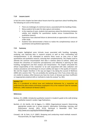 !&$"
"
!
D]/8 %>UUONU!%>;?N=!
?1!<:/3!3E%!%137$%!/E:P3%$!E:4!8%%1!:8#,3!*%44#14!*%:$13!8K!4,P%$974#$4!:8#,3!E:1'*71+!':3:>!
JE%!<#**#&71+!:$%!4#2%!#<!3E%!*%44#14!
• JE%$%!:$%!/E:**%1+%4!#<!:!3%/E17/:*!1:3,$%[!:44#/7:3%'!&73E!3E%!E:1'*71+!#<!':3:>!
• Z:1K!43,'%134!<:7*!3#!P*:1!<#$!':3:!/:P3,$%!:1'!:1:*K474>!
• ?1!3E%!2:A#$73K!#<!/:4%4[!43,'%134!*:/0!:&:$%1%44!:8#,3!3E%!'74371/37#14!8%3&%%1!
9:*7'73K! :1'! $%*7:87*73K! <#$! T,:1373:379%! 43,'7%4! 9%$4,4! 3$,43&#$3E71%44! <#$!
T,:*73:379%!$%4%:$/E>!
• C,P%$974#$4!E:9%!#84%$9%'!<:7*,$%!3#!'%2#143$:3%!:1!:PP$%/7:37#1!#<!/#143$,/34!
,1'%$!43,'K>!
• C3,'%134!E:9%!'%2#143$:3%'!:!<:7*,$%!3#!$%:*74%!3E%!/#2P*%2%13:$K!1:3,$%!#<!
T,:1373:379%!:1'!T,:*73:379%!:PP$#:/E%4>!
!
D]/@ +XTT;?V!
JE74! /E:P3%$! E7+E*7+E3%'! 4#2%! 713$7/:3%! 744,%4! :44#/7:3%'! &73E! E:1'*71+[! 2:1:+71+[!
:1:*K471+[! :1'! $%P#$371+! ':3:! 71! $%4%:$/E! P$#A%/34! :4! &%**! :4! 3E%7$! 274E:1'*71+! :1'!
274$%P$%4%13:37#1>! ?3! E:4! :33%2P3%'! 3#! %X:271%! 3E%4%! 744,%4! :4! 3E%K! :$74%! 71! 8#3E!
T,:1373:379%!:1'!T,:*73:379%!$%4%:$/E[!43$%4471+!3E%7$!/#2P*%2%13:$73K>!JE%!/E:P3%$!3$7%'!3#!
:**%97:3%! 3E%! /#22#1! 274/#1/%P37#1! 3E:3! ':3:! 74! 43:37437/4! iD#4%! l! C,**79:1[! -==Bj! :1'!
4E#&%'! 3E%! /$737/:*1%44! #<! $%4%:$/E%$! P%$/%P379%1%44! :1'! $%<*%X7973K! 71! P*:1171+! <#$! ':3:!
E:1'*71+[! 2:1:+%2%13! :1'! 3E%7$! :1:*K474! :1'! 713%$P$%3:37#1>! JE%! /E:P3%$! :$37/,*:3%'! 3E%!
%3E7/:*! $%4P#14787*73K! #<! 3E%! $%4%:$/E%$! 3#! 8%! &%**! :/T,:713%'! &73E! ':3:! /#**%/37#1! :1'!
:1:*K474!P$#/%',$%4!:1'!3%/E17T,%4!3#!%14,$%!9:*7'73K!:1'!$7+#,$!71!3E%!T,:*73K!#<!$%4%:$/E>!
S%!%1'!3E%!/E:P3%$!3E%$%<#$%!71!3E%!&:K!&%!8%+:1!73!8K!3:071+!3E%!/#,14%*!#<!S:**72:1!
i5NNIj!&E#!/:,37#14!3E:3!fd#,!:$%!P$#8:8*K!:*4#!&:4371+!K#,$!372%!7<!K#,!:2:44!':3:!K#,!
:$%!,1:8*%!3#!:1:*K4%[!%73E%$!8%/:,4%!K#,!E:9%!3##!2,/E[!#$!8%/:,4%!K#,!E:9%!714,<<7/7%13!
#$!71:PP$#P$7:3%!:1:*K37/:*!407**4!#$!2%3E#'4!3#!2:0%!3E%!:1:*K474h!iP>!BN-j>!
!
#L=W^W=V!D]/4!
SEK! 74! 73! /#147'%$%'! :1! %3E7/:*! 744,%! :1'! 713%**%/3,:*! '74E#1%43K! <#$! :! $%4%:$/E%$! 1#3!
,1'%$43:1'!3E%!':3:!:1:*K474!3%/E17T,%4!%2P*#K%'!71!E74!#$!E%$!$%4%:$/EU!iC%%!<#$!%X:2P*%[!
S7*0714#1[!-===m!D,'%43:2!l!_%&3#1!i5NN;jj!
!
!
.>[>?>NL>U!
!
O:$8#,$[!D>C>!i5NN(j>!E*'(3/6:'13*!Y6.71'.'18)!()-).(:,B!A!-'6/)*'l-!+61/)!'3!',)!:(.4'!34!/31*+!
Y6.71'.'18)!()-).(:,>!Q#1'#1!C:+%!),8*7/:37#14>!
!
O:$3*%33[! b>F>! i??j[! c#3$*70[! b>S>! l! Y7++714[! 6>Q>! i5NN-j>! @$+:17e:37#1:*! $%4%:$/E! H%3%$27171+!
:PP$#P$7:3%! 4:2P*%! 47e%! 71! 4,$9%K! $%4%:$/E>! E*43(2.'13*! R):,*373+NF! 0).(*1*+F! .*/!
>)(43(2.*:)! X36(*.7F! %ei-j[! GBWIN>! D%3$7%9%'! L! _#9%28%$! 5N-5! <$#2!
E33P^^&&&>#4$:>#$+^73*PA^8:$3*%330#3$*70E7++714>P'<>!!
!
6$%4&%**[! b>S>! l! 6*:$0[! M>Q>)>! i5NN;j>! @)-1+*1*+! .*/! :3*/6:'1*+! 21O)/! 2)',3/-! ()-).(:,>!
JE#,4:1'!@:04[!6.!C:+%!),8*7/:37#14>!
 