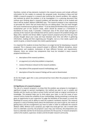 !&6"
"
3E%$%<#$%[!/#13:71!:**!0%K!%*%2%134!719#*9%'!71!3E%!$%4%:$/E!P$#/%44!:1'!71/*,'%!4,<<7/7%13!
71<#$2:37#1! <#$! 3E%! $%:'%$4! 3#! %9:*,:3%! 3E%! P$#P#4%'! 43,'K>! .//#$'71+! 3#! O#$+! :1'! ]:**!
i-=(=j!:!$%4%:$/E!P$#P#4:*!74!:!$%4%:$/E!P*:1!#,3*7171+!3E%!$%4%:$/E!P$#8*%2[!3E%!4,8A%/34!
:1'! 2%3E#'4! 8K! &E7/E! 3E%! P$#8*%2! 74! 3#! 8%! 719%437+:3%'>! ?3! 74! :! P*:1171+! '#/,2%13! 3E:3!
#,3*71%4!K#,$!3E71071+!:8#,3!:!$%4%:$/E!P$#8*%2!:1'!'%4/$78%4!&E:3!74!3#!8%!43,'7%'!:1'!
E#&!73!&7**!8%!43,'7%'>!D#874#1!i-==GGLIj!4:K4[!fJE%!$%4%:$/E!P$#P#4:*!74!K#,$!#PP#$3,173K!
3#!P%$4,:'%!3E%!a/*7%13R!3E:3!K#,!01#&!&E:3!K#,!:$%!3:*071+!:8#,3>!JE:3!K#,!E:9%!3E#,+E3!
3E%!744,%4!719#*9%'!:1'!:$%!+#71+!3#!'%*79%$>h!?3!/:1!8%!'%',/%'!3E%$%<#$%!3E:3!:!P$#P#4:*!74!:!
<,1':2%13:*! P:$3! #<! 3E%! $%4%:$/E! 43,'K[! &E7/E! 4E#,*'! 8%! 97%&%'! :4! :! <$:2%&#$0! #$!
<#,1':37#1! 3#! %9%$K! 43,'K>! ?3! P$#97'%4! :! 3%*%4/#P7/! 97%&! #<! 3E%! :/3,:*! 43,'K! :1'! +79%4! :!
P$%97%&!#<!3E%!$%4%:$/E!:1'!2%3E#'4!3E:3!&7**!8%!,4%'!3#!$%4%:$/E!3E%!P$#8*%2!i6E#+:!:1'!
_A:K:!5N--m!]&7287!:1'!H7$&:7!5NNBj>!.!+##'!$%4%:$/E!P$#P#4:*!P$%4,2%4!3E:3!K#,!E:9%!
:*$%:'K! 3E#,+E3! :8#,3! K#,$! 43,'K! :1'! E:9%! '%9#3%'! 4#2%! 372%! :1'! %<<#$3! 71! +:3E%$71+!
71<#$2:37#1[!$%:'71+!:1'!3E%1!#$+:17e71+!K#,$!3E#,+E34>!b,43!:4!:!3$%%!1%%'4!:!+##'!$##3!
4K43%2!3#!+$#&[!:!$%4%:$/E!P$#A%/3!:*4#!1%%'4!:!+##'!P$#P#4:*>!
!
?3!74!72P#$3:13!<#$!43,'%134!3#!01#&!3E:3!3E%$%!74!1#!471+*%!<#$2:3!<#$!'%9%*#P71+!:!$%4%:$/E!
P$#P#4:*>! JE74! 74! 8%/:,4%! %9%$K! $%4%:$/E! P$#A%/3! 74! '7<<%$%13>! H7<<%$%13! '74/7P*71%4[! '#1#$!
#$+:174:37#14! :1'! :/:'%27/! 714373,37#14! :**! E:9%! '7<<%$%13! <#$2:34! :1'! $%T,7$%2%134>!
Y#&%9%$[! 3E%$%! :$%! /%$3:71! 0%K! /#2P#1%134! 3E:3! 2,43! 8%! 71/*,'%'! 71! %9%$K! $%4%:$/E!
P$#P#4:*!:1'!3E%4%!:$%!
!
• '%4/$7P37#1!#<!3E%!$%4%:$/E!P$#8*%2m!
• :1!:$+,2%13!:4!3#!&EK!3E:3!P$#8*%2!74!72P#$3:13m!
• $%97%&!#<!*73%$:3,$%!$%*%9:13!3#!3E%!$%4%:$/E!P$#8*%2m!
• '%4/$7P37#1!#<!3E%!P$#P#4%'!$%4%:$/E!2%3E#'#*#+Km!:1'!
• '%4/$7P37#1!#<!E#&!3E%!$%4%:$/E!<71'71+4!&7**!8%!,4%'!#$!'744%271:3%'>!
!
.4!<#$!3E%!*%1+3E[!:+:71!3E74!74!9%$K!/#13$#9%$47:*!8,3!2#$%!#<3%1!3E%!P$#P#4:*!74!*7273%'!3#!
-NW-I!P:+%4>!
!
!
G]8!+WSNW[WL;NL>!O[!;!?>U>;?L:!<?O<OU;Q!!
JE%!$#*%!#<!:!$%4%:$/E!P$#P#4:*!74!3#!4E#&!3E:3!3E%!P$#8*%2!K#,!P$#P#4%!3#!719%437+:3%!74!
47+17<7/:13! %1#,+E! 3#! &:$$:13! 719%437+:37#1[! 3E%! 2%3E#'! K#,! P*:1! 3#! ,4%! 74! 4,73:8*%! :1'!
<%:478*%!:1'!3E%!$%4,*34!:$%!*70%*K!3#!P$#9%!<$,73<,*!:1'!&7**!2:0%!:1!#$7+71:*!/#13$78,37#1!3#!
01#&*%'+%>! JE%! P$#P#4:*! E%*P4! K#,! 3#! 3E710! :8#,3! K#,$! 3#P7/[! 3#! 4%%! 3E%! 4/#P%! #<! K#,$!
$%4%:$/E!:1'!3#!$%97%&!3E%!4,73:87*73K!#<!K#,$!2%3E#'#*#+K>!Y:971+!4#2%3E71+!71!&$7371+!:*4#!
+79%4!:1!#PP#$3,173K!3#!K#,$!4,P%$974#$!3#!A,'+%!3E%!<%:4787*73K!#<!3E%!P$#A%/3[!3#!:44%44!3E%!
*70%*7E##'!#<!4,//%44!:1'!734!:87*73K!3#!2%%3!3E%!:/:'%27/!43:1':$'4!$%T,7$%'>!JE%!$%4%:$/E!
P$#P#4:*!74!:!&:K!#<!3E71071+!/*%:$*K!:8#,3!3E%!'%4371:37#1!K#,!&:13!3#!+%3!3#[!3E%!2%:14!#<!
+%3371+!3E%$%!:1'!3E%!:$$:1+%2%134!K#,!E:9%!3#!2:0%!71!#$'%$!3#!,1'%$3:0%!3E%!$%4%:$/E!
iD#84#1!-==Gj>!S73E#,3!4,/E!:!P$#P#4:*[!K#,!27+E3!9%$K!%:47*K!+%3!*#43>!Q70%!:!3$:9%*%$!&E#!
:724!3#!,1'%$3:0%!:!A#,$1%K[!3E%!P$#P#4:*!74!K#,$!2:P[!K#,$!7371%$:$K[!3E%!P$%P:$:37#14!K#,!
E:9%!3#!,1'%$3:0%!:1'!3E%!*743!#<!1%/%44:$K!P$#9747#14!<#$!3E%!A#,$1%K>!.!$%4%:$/E!P$#P#4:*!74!
,4%<,*!3#!3E%!43,'%13[!4,P%$974#$[!<,1'%$4!:1'!3E%!8$#:'%$!$%4%:$/E!/#22,173K>!
!
!
 