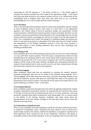 #!$"
"
$%4%:$/E71+! #1[! :1'! 3E%! $%4P#14%! 74[! f?! :2! '#71+! :! 4,$9%K! #1u>h! JE%! :14&%$! #,+E3! 3#!
:$37/,*:3%!3E%!$%4%:$/E!T,%437#1!<7$43[!3E%1!:**,'%!3#!3E%!:PP$#P$7:3%!'%47+1>!!?!E:9%!<#,1'!
3E:3!3E#4%!&E#!0%%P!<#/,4%'!#1!3E%!$%4%:$/E!T,%437#1!:1'!,4%!73!:4!:!'%3%$271:13!#<!3E%!
2%3E#'#*#+K! 3%1'! 3#! P$#+$%44! <:43%$! 3E:1! 3E#4%! &E#! 4%%2! 0%%1! 3#! ,4%! :! P:$37/,*:$!
2%3E#'#*#+K!%9%1!7<!73!74!1#3!71!3:1'%2!&73E!3E%!$%4%:$/E!T,%437#1>!
!
//]@]4!":>![;QQ;LV!
JE%$%!74!:*4#!3E%!<:**:/K!3E:3!T,:*73:379%!$%4%:$/E!74!%:47%$!3E:1!T,:1373:379%!$%4%:$/E[!*%:'71+!
3#! 4#2%! /:1'7':3%4! 3$K71+! 3#! :9#7'! 73! %9%1! &E%1! 73! 74! /*%:$! 3E:3! 73! 74! 3E%! :PP$#P$7:3%!
:PP$#:/E[! :1'! 7143%:'! 3$K71+! 3#! <#$/%o<73! T,:*73:379%! '%47+14! 713#! T,:1373:379%! 71/*71%'!
$%4%:$/E!T,%437#14>!`*372:3%*K!3E%!$%4%:$/E!T,%437#1!$%2:714!,1$%4#*9%'>!O,3!3E%$%!:$%!:*4#!
/:1'7':3%4[!&E#!P,$4,%!T,:1373:379%!71/*71%'!T,%437#14[!3E%1!:/01#&*%'+%!3E%K!:$%!1#3!9%$K!
43$#1+!71!43:37437/:*!:1:*K474[!:1'!%1+:+%!3E%!4%$97/%4!#<!:1!%XP%$3!3#!'#!3E%!':3:!:1:*K474!<#$!
3E%2>!JE74!74!://%P3:8*%!:1'!74!8%33%$!3E:1!+#71+!<#$!:!T,:*73:379%!'%47+1!A,43!8%/:,4%!K#,!
3E710!73!74!%:4K!:1'!%1'!,P!&73E!A,43!:!'%4/$7P37#1!#<!3E%!':3:!$:3E%$!3E:1!:1!71!'%P3E!:1:*K474!
:1'! 713%$P$%3:37#1! #<! 3E%! <71'71+4>! V,:*73:379%! $%4%:$/E! 74! 2#$%! 3E:1! 2%$%! 1:$$:37#1>! ?<!
P$#P%$! ':3:! :1:*K474! 74! '#1%! E:1'*71+! T,:*73:379%! ':3:! 2:K! 8%! 2#$%! /E:**%1+71+! 3E:1!
E:1'*71+!T,:1373:379%!':3:>!
!
//]@]6!-Q;VWNS!W=!U;[>!
C#2%!/:1'7':3%4!+#!<#$!3E%!27X%'!2%3E#'!A,43!8%/:,4%!3E%K!:$%!1#3!4,$%!#<!&E7/E!:PP$#:/E!
74!71!4K1/!&73E!3E%7$!$%4%:$/E!T,%437#1>!JE%K!<:7*!3#!+79%!:!/#2P$%E%1479%!'%<%1/%!#<!&EK!
2%3E#'4!E:9%!3#!8%!/#2871%'[!%73E%$!71!3%$24!#<!3E%!1:3,$%!#<!3E%!$%4%:$/E!T,%437#1!#$!3E%!
8%1%<734!3#!8%!://$,%'>!JE%!f27Xh!74!A,43!:!&:K!#<!fP*:K71+!73!4:<%h[!:1'!3E74!/#2P$#274%4!3E%!
P$#+$%44!:1'!3E%!$%4,*34!#<!3E%!43,'K>!Y#&%9%$!/:1'7':3%4!&E#!4E#&!+##'!A,437<7/:37#1!<#$!
,471+!3E%!27X%'!2%3E#'!3%1'!3#!/#2%!,P!&73E!9%$K!$7/E!:1'!2#$%!/#2P$%E%1479%!<71'71+4!
3E:1!3E#4%!&E#!4/$:3/E!#1!3E%!4,$<:/%!#<!#1%!:PP$#:/E>!
!
//]@]8!&cL>UU!Y;SS;S>!
@<3%1! /:1'7':3%4! /#**%/3! ':3:! 3E:3! :$%! P%$7PE%$:*! 3#! $%4#*971+! 3E%! $%4%:$/E! T,%437#1[!
%4P%/7:**K! '%2#+$:PE7/! ':3:! 3E:3! :$%! 1#3! *710%'! 3#! 3E%! 9:$7:8*%4! 8%71+! %XP*#$%'>! JE74! 74!
f%X/%44!8:++:+%h!&E7/E!3:0%4!:&:K!K#,$!372%[!<#/,4[!$%4#,$/%4!:1'!%1%$+K>!O%47'%4!73!2:K!
P,3!#<<!3E%!4,P%$974#$!8%/:,4%!4^E%!&:134!3#!$%:'!3E71+4!3E:3!$%*:3%!3#!3E%!T,%437#1!K#,!
P$#274%'!K#,!&%$%!3$K71+!3#!$%4#*9%>!?<!:1K!':3:!&7**!1#3!8%!,4%'!71!3E%!:1:*K474!3E%1!73!74!1#3!
&#$3E!/#**%/371+[!:4!73!/$%:3%4!f1#74%h!!71!3E%!$%P#$3>!
!
//]@]@!#N;QVUWU!RWQ>TT;!!
C#2%!/:1'7':3%4!/#2P$#274%!3E%!+##'!':3:!3E%K!/#**%/3!8K!:PP*K71+!71:PP$#P$7:3%!:1:*K474!
43$:3%+7%4[!%4P%/7:**K!<#$!T,:1373:379%!$%4%:$/E>!"#$!%X:2P*%!3E%K!:$%!1#3!:*%$3!3#!3E%!1:3,$%!
#<!3E%!':3:!:3!E:1'!:1'!%1'!,P!3$%:371+!'74/$%3%!':3:!:4!7<!73!&%$%!/#1371,#,4[!:1'!,471+!
P:$:2%3$7/!43:37437/:*!3%434!&E%$%!1#WP:$:2%3$7/!3%434!4E#,*'!:PP*K>!JE74!74!:!4%$7#,4!3E$%:3!
3#! 3E%! 9:*7'73K! #<! 3E%! <71'71+4>! Y#&%9%$! /:1'7':3%4! &E#! 4E#&! /*:$73K! :8#,3! 3E%!
:PP$#P$7:3%1%44!#<!3E%!':3:!:1:*K474!43$:3%+7%4!3#!3E%!':3:!3E%K!/#**%/3!3%1'!3#!2#9%!<:43!
3#&:$'4!/#1971/71+!$%4,*34>!
!
//]@]C!*;??;=WONU!;U!:V<O=:>U>U!=>U=U!
JE%$%!:$%!:*4#!/:1'7':3%4!&E#!43:3%!EKP#3E%4%4!:1'!'#!1#3!3%43!3E%2[!P$%<%$$71+!1:$$:37#14!
:4! $%4P#14%4! 3#! EKP#3E%4%4>! @1/%! :! EKP#3E%474! E:4! 8%%1! 43:3%'! 73! 2,43! 8%! 3%43%'! :1'! :!
P#4737#1!3:0%1[!8:4%'!#1!3E%!:1:*K474[!&E%3E%$!3E%!EKP#3E%474!74!://%P3%'!#$!$%A%/3%'!:1'!:3!
&E:3! 47+17<7/:1/%! *%9%*>! Q%:971+! :1K! #1%! #<! K#,$! EKP#3E%4%4! ,13%43%'! 74! *70%! +7971+! :1!
71/#2P*%3%!:14&%$!3#!3E%!$%4%:$/E!T,%437#1>!?<!K#,!:$%!1#3!+#71+!3#!3%43!73!'#!1#3!43:3%!73[!+#!
 