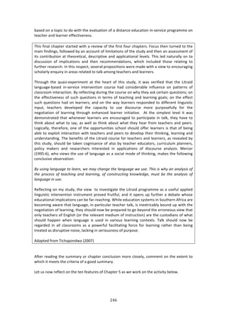 #%'"
"
8:4%'!#1!:!3#P7/!3#!'#!&73E!3E%!%9:*,:37#1!#<!:!'743:1/%!%',/:37#1!71W4%$97/%!P$#+$:22%!#1!
3%:/E%$!:1'!*%:$1%$!%<<%/379%1%44>!
!
JE74!<71:*!/E:P3%$!43:$3%'!&73E!:!$%97%&!#<!3E%!<7$43!<#,$!/E:P3%$4>!"#/,4!3E%1!3,$1%'!3#!3E%!
2:71!<71'71+4[!<#**#&%'!8K!:1!://#,13!#<!*7273:37#14!#<!3E%!43,'K!:1'!3E%1!:1!:44%442%13!#<!
734!/#13$78,37#1!:3!3E%#$%37/:*[!'%4/$7P379%!:1'!:PP*7/:37#1:*!*%9%*4>!JE74!*%'!1:3,$:**K!#1!3#!
'74/,447#1! #<! 72P*7/:37#14! :1'! 3E%1! $%/#22%1':37#14[! &E7/E! 71/*,'%'! 3E#4%! $%*:371+! 3#!
<,$3E%$!$%4%:$/E>!?1!3E74!$%4P%/3[!4%9%$:*!P$#P#4737#14!&%$%!2:'%!&73E!:!97%&!3#!%1/#,$:+71+!
4/E#*:$*K!%1T,7$K!71!:$%:4!$%*:3%'!3#!3:*0!:2#1+!3%:/E%$4!:1'!*%:$1%$4>!
!
JE$#,+E! 3E%! T,:47W%XP%$72%13! :3! 3E%! E%:$3! #<! 3E74! 43,'K[! 73! &:4! 9%$7<7%'! 3E:3! 3E%! Q73$:7'!
*:1+,:+%W8:4%'! 71W4%$97/%! 713%$9%137#1! /#,$4%! E:'! /#147'%$:8*%! 71<*,%1/%! #1! P:33%$14! #<!
/*:44$##2!713%$:/37#1>!OK!$%<*%/371+!',$71+!3E%!/#,$4%!#1!&EK!3E%K!:40!/%$3:71!T,%437#14m!#1!
3E%!%<<%/379%1%44!#<!4,/E!T,%437#14!71!3%$24!#<!3%:/E71+!:1'!*%:$171+!+#:*4m!#1!3E%!%<<%/3!
4,/E!T,%437#14!E:'!#1!*%:$1%$4m!:1'!#1!3E%!&:K!*%:$1%$4!$%4P#1'%'!3#!'7<<%$%13!*71+,7437/!
71P,3[! 3%:/E%$4! '%9%*#P%'! 3E%! /:P:/73K! 3#! ,4%! '74/#,$4%! 2#$%! P,$P#4%<,**K! <#$! 3E%!
1%+#37:37#1! #<! *%:$171+! 3E$#,+E! %1E:1/%'! *%:$1%$! 71737:379%>! ! .3! 3E%! 472P*%43! *%9%*! 73! &:4!
'%2#143$:3%'!3E:3!&E%1%9%$!*%:$1%$4!:$%!%1/#,$:+%'!3#!P:$37/7P:3%!71!3:*0[!3E%K!E:9%!3#!
3E710!:8#,3!&E:3!3#!4:K[!:4!&%**!:4!3E710!:8#,3!&E:3!3E%K!E%:$!<$#2!3%:/E%$4!:1'!P%%$4>!
Q#+7/:**K[!3E%$%<#$%[!#1%!#<!3E%!#PP#$3,1737%4!4/E##*!4E#,*'!#<<%$!*%:$1%$4!74!3E:3!#<!8%71+!
:8*%!3#!%XP*#73!713%$:/37#1!&73E!3%:/E%$4!:1'!P%%$4!3#!'%9%*#P!3E%7$!3E71071+[!*%:$171+!:1'!
,1'%$43:1'71+>!JE%!8%1%<734!#<!3E%!Q73$:7'!/#,$4%!<#$!3%:/E%$4!:1'!*%:$1%$4[!:4!$%9%:*%'!8K!
3E74!43,'K[!4E#,*'!8%!3:0%1!/#+174:1/%!#<!:*4#!8K!3%:/E%$!%',/:3#$4[!/,$$7/,*,2!P*:11%$4[!
P#*7/K! 2:0%$4! :1'! $%4%:$/E%$4! 713%$%43%'! 71! :PP*7/:37#14! #<! '74/#,$4%! :1:*K474>! Z%$/%$!
i-==ILj[!&E#!97%&4!3E%!,4%!#<!*:1+,:+%!:4!:!4#/7:*!2#'%!#<!3E71071+[!2:0%4!3E%!<#**#&71+!
/#1/*,479%!#84%$9:37#1!
!
UN!6-1*+!7.*+6.+)!'3!7).(*F!=)!2.N!:,.*+)!',)!7.*+6.+)!=)!6-)#!R,1-!1-!=,N!.*!.*.7N-1-!34!
',)! <(3:)--! 34! ').:,1*+! .*/! 7).(*1*+F! 34! :3*-'(6:'1*+! K*3=7)/+)F! 26-'! D)! ',)! .*.7N-1-! 34!
7.*+6.+)!1*!6-)#!
!
D%<*%/371+!#1!2K!43,'K[!3E%!97%&!!3#!719%437+:3%!3E%!Q73$:7'!P$#+$:22%!:4!:!,4%<,*!:PP*7%'!
*71+,7437/!713%$9%137#1!7143$,2%13!P$#9%'!<$,73<,*[!:1'!73!#P%14!,P!<,$3E%$!:!'%8:3%!&E#4%!
%',/:37#1:*!72P*7/:37#14!/:1!8%!<:$W$%:/E71+>!SE7*%!%',/:37#1!4K43%24!71!C#,3E%$1!.<$7/:!:$%!
8%/#271+!:&:$%!3E:3!*:1+,:+%[!71!P:$37/,*:$!3%:/E%$!3:*0[!74!71%X3$7/:8*K!8#,1'!,P!&73E!3E%!
1%+#37:37#1!#<!*%:$171+[!3E%K!4E#,*'!1#&!8%!P$%P:$%'!3#!+#!8%K#1'!3E%!%$$#1%#,4!97%&!3E:3!
#1*K!3%:/E%$4!#<!F1+*74E!i#$!3E%!$%*%9:13!2%'7,2!#<!7143$,/37#1j!:$%!3E%!/,43#'7:14!#<!&E:3!
4E#,*'! E:PP%1! &E%1! *:1+,:+%! 74! ,4%'! 71! 9:$7#,4! *%:$171+! /#13%X34>! J:*0! 4E#,*'! 1#&! 8%!
$%+:$'%'! 71! :**! /*:44$##24! :4! :! P#&%$<,*! <:/7*73:371+! <#$/%! <#$! *%:$171+! $:3E%$! 3E:1! 8%71+!
3$%:3%'!:4!'74$,P379%!1#74%[!*:/071+!71!4%$7#,41%44!#<!P,$P#4%>!
!
.':P3%'!<$#2!J7/E:P#1'&:!i5NN;j!
!
!
.<3%$!$%:'71+!3E%!4,22:$K!#$!/E:P3%$!/#1/*,47#1!2#$%!/*#4%*K[!/#22%13!#1!3E%!%X3%13!3#!
&E7/E!73!2%%34!3E%!/$73%$7:!#<!:!+##'!4,22:$K>!
!
Q%3!,4!1#&!$%<*%/3!#1!3E%!3%1!<%:3,$%4!#<!6E:P3%$!I!:4!&%!&#$0!#1!3E%!:/37973K!8%*#&>!
!
!
!
 