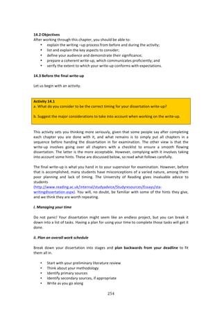 #&%"
"
!
/8]4!'Ya>L=W^>U!
.<3%$!&#$071+!3E$#,+E!3E74!/E:P3%$[!K#,!4E#,*'!8%!:8*%!3#!
• %XP*:71!3E%!&$7371+!o,P!P$#/%44!<$#2!8%<#$%!:1'!',$71+!3E%!:/37973Km!
• *743!:1'!%XP*:71!3E%!0%K!:4P%/34!3#!/#147'%$m!
• '%<71%!K#,$!:,'7%1/%!:1'!'%2#143$:3%!3E%7$!47+17<7/:1/%m!
• P$%P:$%!:!/#E%$%13!&$73%W,P[!&E7/E!/#22,17/:3%4!P$#<7/7%13*Km!:1'!
• 9%$7<K!3E%!%X3%13!3#!&E7/E!K#,$!&$73%W,P!/#1<#$24!&73E!%XP%/3:37#14>!
!
/8]6!$>[O?>!=:>![WN;Q!P?W=>KX<!
!
Q%3!,4!8%+71!&73E!:1!:/37973K>!
!
!
#L=W^W=V!/8]/!
:>!SE:3!'#!K#,!/#147'%$!3#!8%!3E%!/#$$%/3!37271+!<#$!K#,$!'744%$3:37#1!&$73%W,PU!
!
8>!C,++%43!3E%!2:A#$!/#147'%$:37#14!3#!3:0%!713#!://#,13!&E%1!&#$071+!#1!3E%!&$73%W,P>!
!
!
JE74!:/37973K!4%34!K#,!3E71071+!2#$%!4%$7#,4*K[!+79%1!3E:3!4#2%!P%#P*%!4:K!:<3%$!/#2P*%371+!
%:/E! /E:P3%$! K#,! :$%! '#1%! &73E! 73[! :1'! &E:3! $%2:714! 74! 3#! 472P*K! P,3! :**! /E:P3%$4! 71! :!
4%T,%1/%! 8%<#$%! E:1'71+! 3E%! '744%$3:37#1! 71! <#$! %X:271:37#1>! JE%! #3E%$! 97%&! 74! 3E:3! 3E%!
&$73%W,P! 719#*9%4! +#71+! #9%$! :**! /E:P3%$4! &73E! :! /E%/0*743! 3#! %14,$%! :! 42##3E! <*#&71+!
'744%$3:37#1>!JE%!*:33%$!74!3E%!2#$%!://%P3:8*%>!Y#&%9%$[!/#2P*K71+!&73E!73!719#*9%4!3:071+!
713#!://#,13!4#2%!E7134>!JE%4%!:$%!'74/,44%'!8%*#&[!4#!$%:'!&E:3!<#**#&4!/:$%<,**K>!
!
JE%!<71:*!&$73%W,P!74!&E:3!K#,!E:1'!71!3#!K#,$!4,P%$974#$!<#$!%X:271:37#1>!Y#&%9%$[!8%<#$%!
3E:3!74!://#2P*74E%'[!2:1K!43,'%134!E:9%!274/#1/%P37#14!#<!:!9:$7%'!1:3,$%[!:2#1+!3E%2!
P##$! P*:1171+! :1'! *:/0! #<! 37271+>! JE%! `179%$473K! #<! D%:'71+! +79%4! 719:*,:8*%! :'97/%! 3#!
43,'%134!
iE33P^^&&&>$%:'71+>:/>,0^713%$1:*^43,'K:'97/%^C3,'K$%4#,$/%4^F44:K4^43:W
&$7371+'744%$3:37#1>:4PXj>!d#,!&7**[!1#!'#,83[!8%!<:27*7:$!&73E!4#2%!#<!3E%!E7134!3E%K!+79%[!
:1'!&%!3E710!3E%K!:$%!&#$3E!$%P%:371+>!
!
&M)%'%(&'():+,")/&8#)
H#! 1#3! P:17/g! d#,$! '744%$3:37#1! 27+E3! 4%%2! *70%! :1! %1'*%44! P$#A%/3[! 8,3! K#,! /:1! 8$%:0! 73!
'#&1!713#!:!*743!#<!3:404>!Y:971+!:!P*:1!<#$!,471+!K#,$!372%!3#!/#2P*%3%!3E#4%!3:404!&7**!+%3!73!
'#1%>!
&&M)!9%')%')+=#"%99)T+"`).14#6,9#)
O$%:0! '#&1! K#,$! '744%$3:37#1! 713#! 43:+%4! :1'! <Q;N! Y;LMP;?RU! [?OT! VOX?! R>;RQWN>! 3#! <73!
3E%2!:**!71>!
• C3:$3!&73E!K#,$!P$%*7271:$K!*73%$:3,$%!$%97%&!!
• JE710!:8#,3!K#,$!2%3E#'#*#+K!!
• ?'%137<K!P$72:$K!4#,$/%4!!
• ?'%137<K!4%/#1':$K!4#,$/%4[!7<!:PP$#P$7:3%!!
• S$73%!:4!K#,!+#!:*#1+!!
 