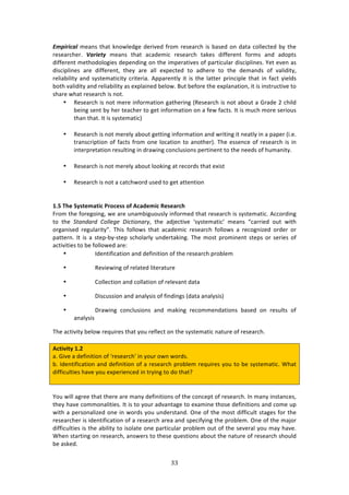 $$"
"
O8$&"&1%9!2%:14!3E:3!01#&*%'+%!'%$79%'!<$#2!$%4%:$/E!74!8:4%'!#1!':3:!/#**%/3%'!8K!3E%!
$%4%:$/E%$>! P%"&#/:) 2%:14! 3E:3! :/:'%27/! $%4%:$/E! 3:0%4! '7<<%$%13! <#$24! :1'! :'#P34!
'7<<%$%13!2%3E#'#*#+7%4!'%P%1'71+!#1!3E%!72P%$:379%4!#<!P:$37/,*:$!'74/7P*71%4>!d%3!%9%1!:4!
'74/7P*71%4! :$%! '7<<%$%13[! 3E%K! :$%! :**! %XP%/3%'! 3#! :'E%$%! 3#! 3E%! '%2:1'4! #<! 9:*7'73K[!
$%*7:87*73K! :1'! 4K43%2:37/73K! /$73%$7:>! .PP:$%13*K! 73! 74! 3E%! *:33%$! P$71/7P*%! 3E:3! 71! <:/3! K7%*'4!
8#3E!9:*7'73K!:1'!$%*7:87*73K!:4!%XP*:71%'!8%*#&>!O,3!8%<#$%!3E%!%XP*:1:37#1[!73!74!7143$,/379%!3#!
4E:$%!&E:3!$%4%:$/E!74!1#3>!
• D%4%:$/E!74!1#3!2%$%!71<#$2:37#1!+:3E%$71+!iD%4%:$/E!74!1#3!:8#,3!:!]$:'%!5!/E7*'!
8%71+!4%13!8K!E%$!3%:/E%$!3#!+%3!71<#$2:37#1!#1!:!<%&!<:/34>!?3!74!2,/E!2#$%!4%$7#,4!
3E:1!3E:3>!?3!74!4K43%2:37/j!
!
• D%4%:$/E!74!1#3!2%$%*K!:8#,3!+%3371+!71<#$2:37#1!:1'!&$7371+!73!1%:3*K!71!:!P:P%$!i7>%>!
3$:14/$7P37#1!#<!<:/34!<$#2!#1%!*#/:37#1!3#!:1#3E%$j>!JE%!%44%1/%!#<!$%4%:$/E!74!71!
713%$P$%3:37#1!$%4,*371+!71!'$:&71+!/#1/*,47#14!P%$371%13!3#!3E%!1%%'4!#<!E,2:173K>!
!
• D%4%:$/E!74!1#3!2%$%*K!:8#,3!*##071+!:3!$%/#$'4!3E:3!%X743!
!
• D%4%:$/E!74!1#3!:!/:3/E&#$'!,4%'!3#!+%3!:33%137#1!
!
!
/]@!":>!+VU=>T;=WL!-?OL>UU!O[!#L;R>TWL!.>U>;?L:!
"$#2!3E%!<#$%+#71+[!&%!:$%!,1:287+,#,4*K!71<#$2%'!3E:3!$%4%:$/E!74!4K43%2:37/>!.//#$'71+!
3#! 3E%! &'.*/.(/! C377)+)! @1:'13*.(N[! 3E%! :'A%/379%! a4K43%2:37/R! 2%:14! f/:$$7%'! #,3! &73E!
#$+:174%'! $%+,*:$73Kh>! JE74! <#**#&4! 3E:3! :/:'%27/! $%4%:$/E! <#**#&4! :! $%/#+17e%'! #$'%$! #$!
P:33%$1>! ?3! 74! :! 43%PW8KW43%P! 4/E#*:$*K! ,1'%$3:071+>! JE%! 2#43! P$#271%13! 43%P4! #$! 4%$7%4! #<!
:/379737%4!3#!8%!<#**#&%'!:$%!!
• ?'%137<7/:37#1!:1'!'%<71737#1!#<!3E%!$%4%:$/E!P$#8*%2!!
• D%97%&71+!#<!$%*:3%'!*73%$:3,$%!
• 6#**%/37#1!:1'!/#**:37#1!#<!$%*%9:13!':3:!
• H74/,447#1!:1'!:1:*K474!#<!<71'71+4!i':3:!:1:*K474j!
• H$:&71+! /#1/*,47#14! :1'! 2:071+! $%/#22%1':37#14! 8:4%'! #1! $%4,*34! #<!
:1:*K474!
JE%!:/37973K!8%*#&!$%T,7$%4!3E:3!K#,!$%<*%/3!#1!3E%!4K43%2:37/!1:3,$%!#<!$%4%:$/E>!
!
#L=W^W=V!/]4!!
:>!]79%!:!'%<71737#1!#<!a$%4%:$/ER!71!K#,$!#&1!&#$'4>!
8>!?'%137<7/:37#1!:1'!'%<71737#1!#<!:!$%4%:$/E!P$#8*%2!$%T,7$%4!K#,!3#!8%!4K43%2:37/>!SE:3!
'7<<7/,*37%4!E:9%!K#,!%XP%$7%1/%'!71!3$K71+!3#!'#!3E:3U!
!
!
d#,!&7**!:+$%%!3E:3!3E%$%!:$%!2:1K!'%<71737#14!#<!3E%!/#1/%P3!#<!$%4%:$/E>!?1!2:1K!7143:1/%4[!
3E%K!E:9%!/#22#1:*737%4>!?3!74!3#!K#,$!:'9:13:+%!3#!%X:271%!3E#4%!'%<71737#14!:1'!/#2%!,P!
&73E!:!P%$4#1:*7e%'!#1%!71!&#$'4!K#,!,1'%$43:1'>!@1%!#<!3E%!2#43!'7<<7/,*3!43:+%4!<#$!3E%!
$%4%:$/E%$!74!7'%137<7/:37#1!#<!:!$%4%:$/E!:$%:!:1'!4P%/7<K71+!3E%!P$#8*%2>!@1%!#<!3E%!2:A#$!
'7<<7/,*37%4!74!3E%!:87*73K!3#!74#*:3%!#1%!P:$37/,*:$!P$#8*%2!#,3!#<!3E%!4%9%$:*!K#,!2:K!E:9%>!
SE%1!43:$371+!#1!$%4%:$/E[!:14&%$4!3#!3E%4%!T,%437#14!:8#,3!3E%!1:3,$%!#<!$%4%:$/E!4E#,*'!
8%!:40%'>!
 