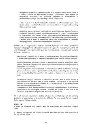 $("
"
V',*3+(.<,1/!$%4%:$/E!74!$%4%:$/E!/#1474371+!#<!:1!71W'%P3E[!:1:*K37/:*!'%4/$7P37#1!#<!
:! 4P%/7<7/! /,*3,$:*! i#$! %',/:37#1:*j! 473,:37#1>! ! F3E1#+$:PEK! $%*7%4! E%:97*K! #1!
#84%$9:37#1[! '%4/$7P37#1[! :1'! T,:*73:379%! A,'+2%134! #$! 713%$P$%3:37#14! #<!
PE%1#2%1:!#//,$$71+!71!1:3,$:*!4%3371+4!i:4!&73E!/:4%!43,'7%4j>!
!
A!C.-)!&'6/N!74!:1!71W'%P3E!:1:*K474!#<!:!471+*%!/:4%!#$!:!<%&!2,*37P*%!/:4%4>!!6:4%!
43,'7%4!,37*74%!:!9:$7%3K!#<!71<#$2:37#1!4#,$/%4!3#!#83:71!:1!71W'%P3E!,1'%$43:1'71+!
#<!3E%!/:4%!,1'%$!43,'K>!
!
V,:*73:379%!$%4%:$/E!74!/*#4%*K!:44#/7:3%'!&73E!+$#,1'%'!3E%#$K>![(36*/)/!3E%#$K!74!
3E%!8:474!#<!+$#,1'%'!$%4%:$/E>!?3!719#*9%4!'%9%*#P2%13!#<!:!3E%#$K!i3E%#$7%4j!8:4%'!
#1!':3:!/#**%/3%'!<$#2!3E%!<7%*'!3E$#,+E!T,:*73:379%!2%3E#'4[!%4P%/7:**K!41#&8:**71+>!!
`4,:**K!73!,37*7e%4!2,*37P*%!713%$97%&4!3#!#83:71!3E%!':3:!*%:'71+!3#!3E%!<#$2,*:37#1!#<!
:! 3E%#$K! :<3%$! :! 4%$7%4! #<! EKP#3E%4%4! 3%4371+! :1'! %43:8*74E2%13! #<! /#1<7$2%'!
%2%$+71+!P:33%$14!:8#,3!$%*:37#14E7P4!8%3&%%1!PE%1#2%1:>!
!
.1#3E%$! 4%3! #<! '%47+1W$%*:3%'! :/:'%27/! $%4%:$/E! 3KP#*#+7%4! <:**4! ,1'%$! T,:1373:379%!
<$:2%&#$0!&E#4%!P,$P#4%!74!3#!'%3%$271%!/:,4:*!*710:+%4>!JE%!$%4%:$/E!3KP%4[!&E7/E!<:**!
,1'%$!3E74!/:3%+#$K!:$%!%XP%$72%13:*[!T,:47W%XP%$72%13:*[!/:,4:*W/#2P:$:379%[!/#$$%*:37#1:*!
:1'!4,$9%K!$%4%:$/E%4>!
!
VO<)(12)*'.7!$%4%:$/E!74!#1%!71!&E7/E[!:3!*%:43!#1%!9:$7:8*%[!3E%!%XP%$72%13:*!9:$7:8*%[!
74!'%*78%$:3%*K!2:17P,*:3%'!8K!3E%!$%4%:$/E%$!3#!'%3%$271%!3E%!%<<%/34!#<!3E%!9:$7:37#1>!
!
56.-1L)O<)(12)*'.7! $%4%:$/E! 74! 4727*:$! 3#! %XP%$72%13:*! $%4%:$/E! %X/%P3! 3E:3! 713:/3!
+$#,P4!:$%!,4%'!:4!4,8A%/34!#<!3E%!$%4%:$/E!i$:3E%$!3E:1!4,8A%/34!$:1'#2*K!:447+1%'!3#!
%XP%$72%13:*!/#1'737#14j>!!!
C.6-.7L:32<.(.'18)!$%4%:$/E!:33%2P34!3#!%43:8*74E!/:,4%W%<<%/3!$%*:37#14E7P4!719#*971+!
+$#,P!/#2P:$74#14>!!`1*70%!%XP%$72%13:*!$%4%:$/E[!E#&%9%$[!3E%!:**%+%'!/:,4:*!9:$7:8*%!
74!1#3!2:17P,*:3%'!8K!3E%!$%4%:$/E%$m!73!74!43,'7%'!:4!73!#//,$$%'!:3!4#2%!372%!71!3E%!
P:43>!!!
!
C3(()7.'13*.7! $%4%:$/E! :33%2P34! 3#! '%3%$271%! &E%3E%$[! :1'! 3#! &E:3! '%+$%%[! :!
$%*:37#14E7P! %X7434! 8%3&%%1! 3&#! #$! 2#$%! 9:$7:8*%4>! ! JE%! P,$P#4%! #<! /#$$%*:37#1:*!
$%4%:$/E!74!3#!%43:8*74E!:!$%*:37#14E7P!i#$!*:/0!#<!:!$%*:37#14E7Pjm!#$!,4%!:1!%43:8*74E%'!
$%*:37#14E7P!3#!2:0%!P$%'7/37#14>!
&6(8)N!$%4%:$/E!'%:*4!&73E!3E%!71/7'%1/%[!'743$78,37#1[!:1'!$%*:37#14E7P4!#<!%',/:37#1:*[!
P4K/E#*#+7/:*[! :1'! 4#/7#*#+7/:*! 9:$7:8*%4>! ! M:$7:8*%4! :$%! 43,'7%'! :4! 3E%K! %X743! 71! 3E%!
473,:37#1>!!V,73%!#<3%1[!4,$9%K!$%4%:$/E!'%4/$78%4!E#&!3E71+4!:$%>!
!
.**! 71! :**! $%4%:$/E! $%T,7$%2%134! '7/3:3%! &E%3E%$! 3E%! 2%3E#'#*#+K! &7**! 8%! P$72:$7*K!
T,:*73:379%! #$! T,:1373:379%[! #$! :! /#2871:37#1! #<! 8#3E>! S%! 1#&! $%97473! 3E%! 3&#! $%4%:$/E!
'%47+1!3KP%4!71!3E%!1%X3!:/37973K>!
!
#L=W^W=V!/]8!
:>! D%:'! 3E%! <#$%+#71+! 3%X3[! '%:*71+! &73E! 3E%! T,:1373:379%! :1'! T,:*73:379%! $%4%:$/E!!!!!!!!!!!!
3KP%4>!
!
8>!!!S73E#,3!*##071+!:3!3E%!3%X3[!71!K#,$!#&1!&#$'4[!<7**!71!&E:3!K#,!3E710!%:/E!3KP%!i*743%'!71!
3E%!<7$43!/#*,21j!%13:7*4>!
!
 