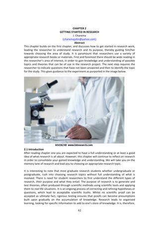 %#"
"
!
!
),#-"&.!4!
5&""3*5!+"#."&1!3*!.&+&#.),!
b>!6E:$%2:!
i/E:$%2:A#E1tK:E##>/#2j!
#YU=?;L=!
JE74!/E:P3%$!8,7*'4!#1!3E%!<7$43!/E:P3%$[!:1'!'74/,44%4!E#&!3#!+%3!43:$3%'!71!$%4%:$/E!&#$0[!
*%:'71+! 3E%! $%4%:$/E%$! 3#! ,1'%$43:1'! $%4%:$/E! :1'! 734! P,$P#4%[! 3E%$%8K! +,7'71+! E72^E%$!
3#&:$'4! /E##471+! 3E%! :$%:! #<! 43,'K>! ?3! 74! P:$:2#,13! 3E:3! $%4%:$/E%$4! ,4%! :! 9:$7%3K! #<!
:PP$#P$7:3%!$%4%:$/E!8##04!#$!2:3%$7:*4>!"7$43!:1'!<#$%2#43!3E%$%!4E#,*'!8%!&7'%!$%:'71+!71!
3E%!$%4%:$/E%$R4!:$%:!#<!713%$%43[!71!#$'%$!3#!+:71!01#&*%'+%!:1'!,1'%$43:1'71+!#<!P#4478*%!
3#P7/4!:1'!3E%#$7%4!3E:3!/:1!8%!#<!,4%!71!3E%!$%4%:$/E!P$#A%/3>!JE%!1%X3!43%P!$%T,7$%4!3E%!
$%4%:$/E%$!3#!71'7/:3%!T,%437#14!3E:3!E:9%!1#3!8%%1!:14&%$%'!:1'!3E%1!3#!7'%137<K!3E%!3#P7/!
<#$!3E%!43,'K>!JE74!+79%4!+,7':1/%!3#!3E%!%XP%$72%13!:4!P,$P#$3%'!71!3E%!72:+%!8%*#&>!
!
!
4]/!3N=?ORXL=WON!
.<3%$!$%:'71+!/E:P3%$!#1%!K#,!:$%!%XP%/3%'!3#!E:9%!:!<,**!,1'%$43:1'71+!#$!:3!*%:43!:!+##'!
7'%:!#<!&E:3!$%4%:$/E!74!:**!:8#,3>!Y#&%9%$[!3E74!/E:P3%$!&7**!/#1371,%!3#!$%<*%/3!#1!$%4%:$/E!
71!#$'%$!3#!/#14#*7':3%!K#,$!+:71%'!01#&*%'+%!:1'!,1'%$43:1'71+>!S%!&7**!3:0%!K#,!#1!3E%!
2%2#$K!*:1%!#<!$%4%:$/E!:1'!*%:'!K#,!3#!/E##471+!:1!:PP$#P$7:3%!$%4%:$/E!3#P7/>!
!
?3! 74! 713%$%4371+! 3#! 1#3%! 3E:3! 2#43! +$:',:3%! $%4%:$/E! 43,'%134! &E%3E%$! ,1'%$+$:',:3%! #$!
P#43+$:',:3%[! $,4E! 713#! /E##471+! $%4%:$/E! 3#P7/4! &73E#,3! <,**! ,1'%$43:1'71+! #<! &E:3! 74!
719#*9%'>! JE%$%! 74! 1%%'! <#$! 43,'%13! $%4%:$/E%$4! 3#! <7$43! ,1'%$43:1'! 3E%! '7<<%$%13! 3KP%4! #<!
$%4%:$/E[!3E%7$!P,$P#4%!:1'!&E:3!3E%K!%13:7*>!JE%!P,$P#4%!#<!$%4%:$/E!74!3#!+%1%$:3%!:1'!
3%43!3E%#$7%4[!#<3%1!P$#',/%'!3E$#,+E!4/7%137<7/!2%3E#'4!,471+!4/7%137<7/!3##*4!:1'!:PP*K71+!
3E%2!3#!$%:*!*7<%!473,:37#14>!?3!74!:1!#1+#71+!P$#/%44!#<!/#$$%/371+!:1'!$%<7171+!EKP#3E%4%4!#$!
T,%437#14[! &E7/E! *%:'! 3#! ://%P3:8*%! 4/7%137<7/! 3$,3E4>! SE7*43! 1#! 4/7%137<7/! P$##<! /:1! 8%!
://%P3%'!:4!,*372:3%!<:/3[!$7+#$#,4!3%4371+!%14,$%4!3E:3!P$##<4!/:1!8%/#2%!P$%4,2P37#14!
8,7*3! ,P#1! +$:',:**K! #1! 3E%! ://,2,*:37#1! #<! 01#&*%'+%>! D%4%:$/E! *%:'4! 3#! #$+:174%'!
*%:$171+[!*##071+!<#$!4P%/7<7/!71<#$2:37#1!3#!:''!3#!#1%R4!43#$%!#<!01#&*%'+%>!?3!74[!3E%$%<#$%[!
 