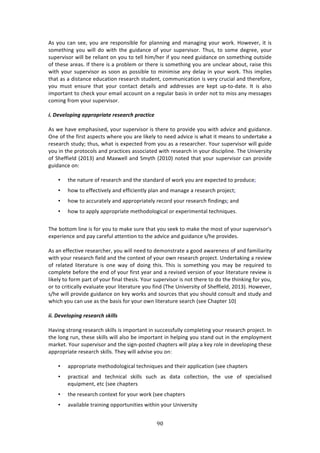 BG"
"
.4!K#,!/:1!4%%[!K#,!:$%!$%4P#1478*%!<#$!P*:1171+!:1'!2:1:+71+!K#,$!&#$0>!Y#&%9%$[!73!74!
4#2%3E71+! K#,! &7**! '#! &73E! 3E%! +,7':1/%! #<! K#,$! 4,P%$974#$>! JE,4[! 3#! 4#2%! '%+$%%[! K#,$!
4,P%$974#$!&7**!8%!$%*7:13!#1!K#,!3#!3%**!E72^E%$!7<!K#,!1%%'!+,7':1/%!#1!4#2%3E71+!#,347'%!
#<!3E%4%!:$%:4>!?<!3E%$%!74!:!P$#8*%2!#$!3E%$%!74!4#2%3E71+!K#,!:$%!,1/*%:$!:8#,3[!$:74%!3E74!
&73E!K#,$!4,P%$974#$!:4!4##1!:4!P#4478*%!3#!2717274%!:1K!'%*:K!71!K#,$!&#$0>!JE74!72P*7%4!
3E:3!:4!:!'743:1/%!%',/:37#1!$%4%:$/E!43,'%13[!/#22,17/:37#1!74!9%$K!/$,/7:*!:1'!3E%$%<#$%[!
K#,! 2,43! %14,$%! 3E:3! K#,$! /#13:/3! '%3:7*4! :1'! :''$%44%4! :$%! 0%P3! ,PW3#W':3%>! ?3! 74! :*4#!
72P#$3:13!3#!/E%/0!K#,$!%2:7*!://#,13!#1!:!$%+,*:$!8:474!71!#$'%$!1#3!3#!2744!:1K!2%44:+%4!
/#271+!<$#2!K#,$!4,P%$974#$>!
!
&M)-#=#9+$&'()%$$"+$"&%/#)"#.#%"14)$"%1/&1#)
!
.4!&%!E:9%!%2PE:474%'[!K#,$!4,P%$974#$!74!3E%$%!3#!P$#97'%!K#,!&73E!:'97/%!:1'!+,7':1/%>!
@1%!#<!3E%!<7$43!:4P%/34!&E%$%!K#,!:$%!*70%*K!3#!1%%'!:'97/%!74!&E:3!73!2%:14!3#!,1'%$3:0%!:!
$%4%:$/E!43,'Km!3E,4[!&E:3!74!%XP%/3%'!<$#2!K#,!:4!:!$%4%:$/E%$>!d#,$!4,P%$974#$!&7**!+,7'%!
K#,!71!3E%!P$#3#/#*4!:1'!P$:/37/%4!:44#/7:3%'!&73E!$%4%:$/E!71!K#,$!'74/7P*71%>!JE%!`179%$473K!
#<!CE%<<7%*'!i5N-Bj!:1'!Z:X&%**!:1'!C2K3E!i5N-Nj!1#3%'!3E:3!K#,$!4,P%$974#$!/:1!P$#97'%!
+,7':1/%!#1!
!
• 3E%!1:3,$%!#<!$%4%:$/E!:1'!3E%!43:1':$'!#<!&#$0!K#,!:$%!%XP%/3%'!3#!P$#',/%m!
• E#&!3#!%<<%/379%*K!:1'!%<<7/7%13*K!P*:1!:1'!2:1:+%!:!$%4%:$/E!P$#A%/3m!
• E#&!3#!://,$:3%*K!:1'!:PP$#P$7:3%*K!$%/#$'!K#,$!$%4%:$/E!<71'71+4m!:1'!
• E#&!3#!:PP*K!:PP$#P$7:3%!2%3E#'#*#+7/:*!#$!%XP%$72%13:*!3%/E17T,%4>!
!
JE%!8#33#2!*71%!74!<#$!K#,!3#!2:0%!4,$%!3E:3!K#,!4%%0!3#!2:0%!3E%!2#43!#<!K#,$!4,P%$974#$s4!
%XP%$7%1/%!:1'!P:K!/:$%<,*!:33%137#1!3#!3E%!:'97/%!:1'!+,7':1/%!4^E%!P$#97'%4>!!
!
.4!:1!%<<%/379%!$%4%:$/E%$[!K#,!&7**!1%%'!3#!'%2#143$:3%!:!+##'!:&:$%1%44!#<!:1'!<:27*7:$73K!
&73E!K#,$!$%4%:$/E!<7%*'!:1'!3E%!/#13%X3!#<!K#,$!#&1!$%4%:$/E!P$#A%/3>!`1'%$3:071+!:!$%97%&!
#<! $%*:3%'! *73%$:3,$%! 74! #1%! &:K! #<! '#71+! 3E74>! JE74! 74! 4#2%3E71+! K#,! 2:K! 8%! $%T,7$%'! 3#!
/#2P*%3%!8%<#$%!3E%!%1'!#<!K#,$!<7$43!K%:$!:1'!:!$%974%'!9%$47#1!#<!K#,$!*73%$:3,$%!$%97%&!74!
*70%*K!3#!<#$2!P:$3!#<!K#,$!<71:*!3E%474>!d#,$!4,P%$974#$!74!1#3!3E%$%!3#!'#!3E%!3E71071+!<#$!K#,[!
#$!3#!/$737/:**K!%9:*,:3%!K#,$!*73%$:3,$%!K#,!<71'!iJE%!`179%$473K!#<!CE%<<7%*'[!5N-Bj>!Y#&%9%$[!
4^E%!&7**!P$#97'%!+,7':1/%!#1!0%K!&#$04!:1'!4#,$/%4!3E:3!K#,!4E#,*'!/#14,*3!:1'!43,'K!:1'!
&E7/E!K#,!/:1!,4%!:4!3E%!8:474!<#$!K#,$!#&1!*73%$:3,$%!4%:$/E!i4%%!6E:P3%$!-Nj!
!
&&M)-#=#9+$&'()"#.#%"14).`&99.)
!
Y:971+!43$#1+!$%4%:$/E!407**4!74!72P#$3:13!71!4,//%44<,**K!/#2P*%371+!K#,$!$%4%:$/E!P$#A%/3>!?1!
3E%!*#1+!$,1[!3E%4%!407**4!&7**!:*4#!8%!72P#$3:13!71!E%*P71+!K#,!43:1'!#,3!71!3E%!%2P*#K2%13!
2:$0%3>!d#,$!4,P%$974#$!:1'!3E%!47+1WP#43%'!/E:P3%$4!&7**!P*:K!:!0%K!$#*%!71!'%9%*#P71+!3E%4%!
:PP$#P$7:3%!$%4%:$/E!407**4>!JE%K!&7**!:'974%!K#,!#1!
!
• :PP$#P$7:3%!2%3E#'#*#+7/:*!3%/E17T,%4!:1'!3E%7$!:PP*7/:37#1!i4%%!/E:P3%$4!!!
• P$:/37/:*! :1'! 3%/E17/:*! 407**4! 4,/E! :4! ':3:! /#**%/37#1[! 3E%! ,4%! #<! 4P%/7:*74%'!
%T,7P2%13[!%3/!i4%%!/E:P3%$4!!
• 3E%!$%4%:$/E!/#13%X3!<#$!K#,$!&#$0!i4%%!/E:P3%$4!!
• :9:7*:8*%!3$:7171+!#PP#$3,1737%4!&73E71!K#,$!`179%$473K!
 