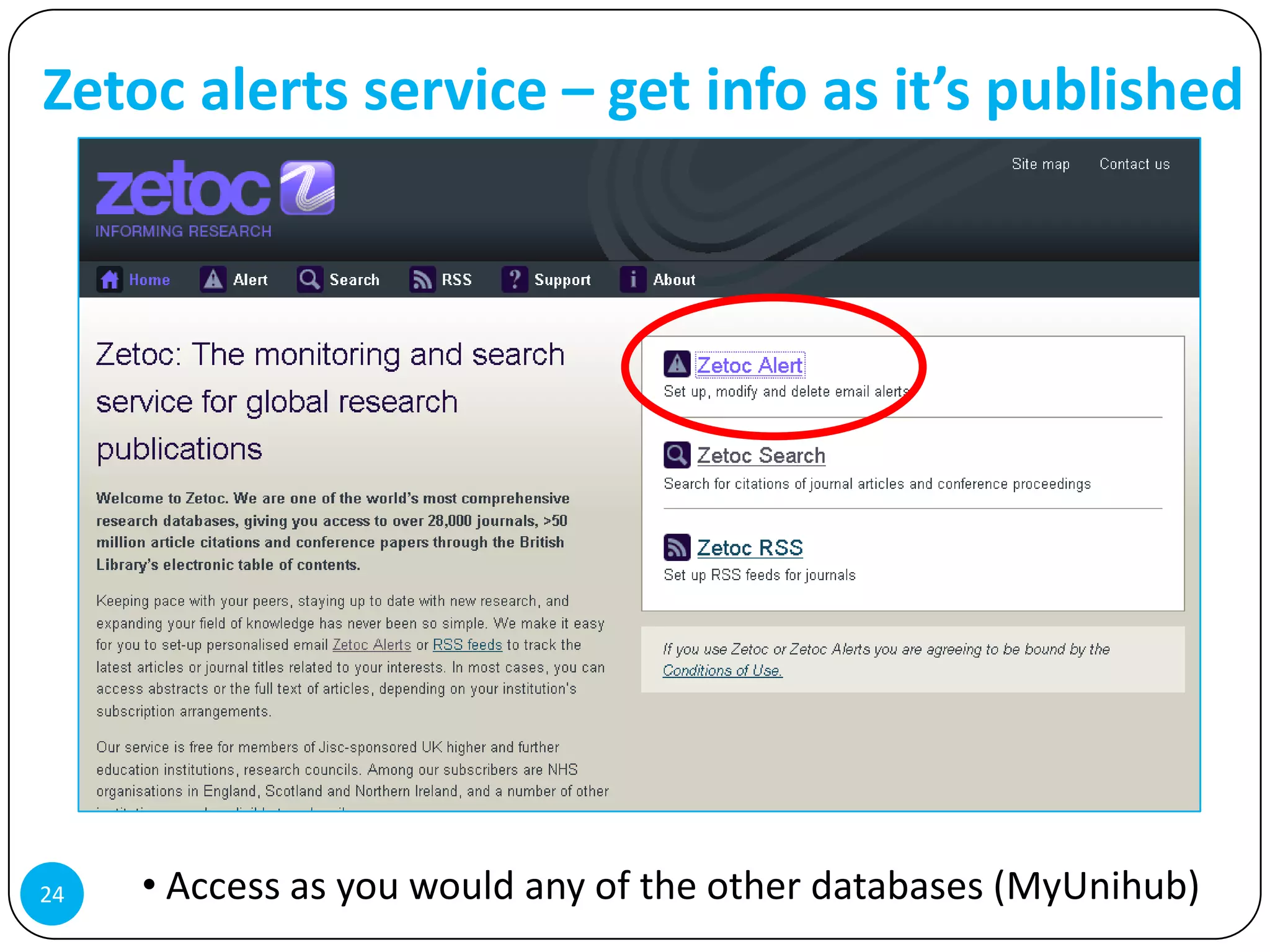 Zetoc alerts service – get info as it’s published




24   • Access as you would any of the other databases (MyUnihub)
 