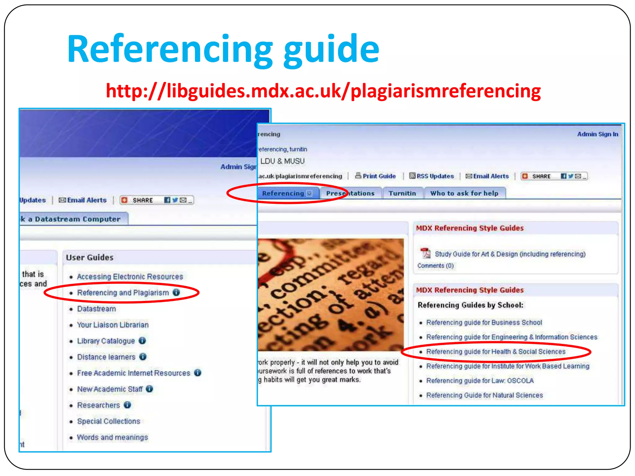 Referencing guide
  http://libguides.mdx.ac.uk/plagiarismreferencing
 