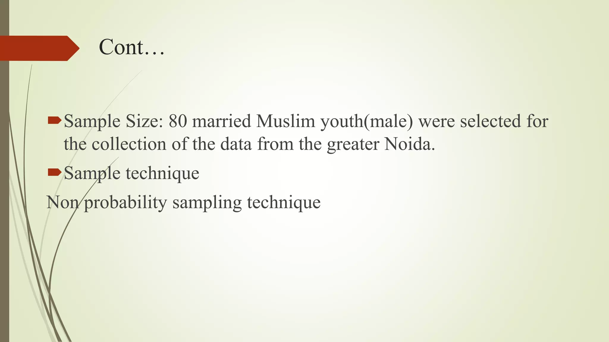 Cont…
Sample Size: 80 married Muslim youth(male) were selected for
the collection of the data from the greater Noida.
Sample technique
Non probability sampling technique
 
