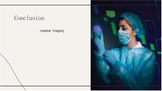 medical imaging
Conclusion