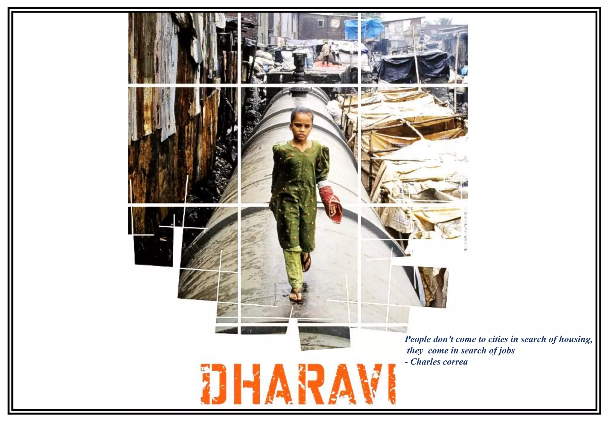 People don’t come to cities in search of housing,
they come in search of jobs
- Charles correa
 