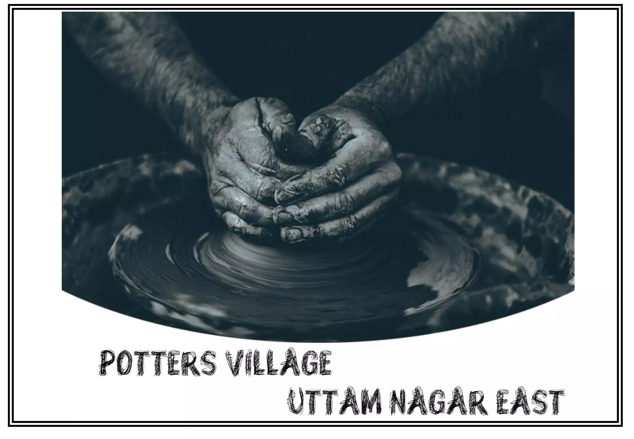 POTTERS VILLAGE
UTTAM NAGAR EAST
 