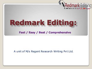 Redmark Editing:
    Fast / Easy / Best / Comprehensive




A unit of M/s Regent Research Writing Pvt Ltd.
 