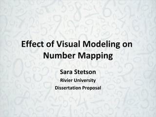 Effect of Visual Modeling on
Number Mapping
Sara Stetson
Rivier University
Dissertation Proposal
 