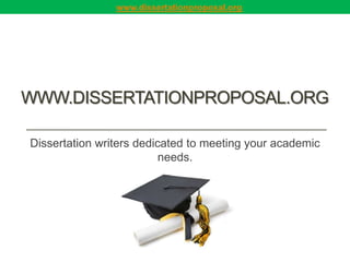 www.dissertationproposal.org




WWW.DISSERTATIONPROPOSAL.ORG

Dissertation writers dedicated to meeting your academic
                          needs.
 