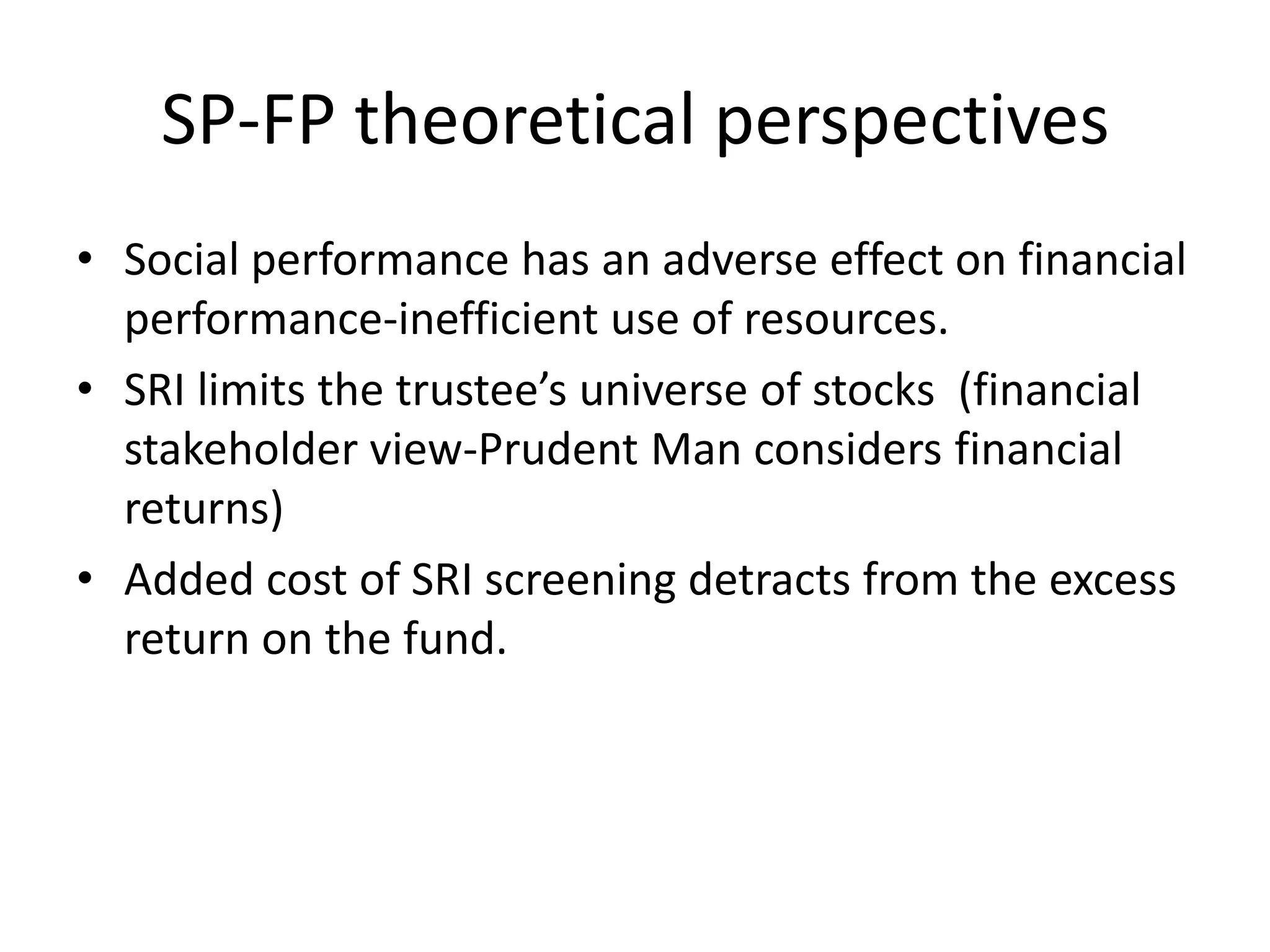 SP-FP theoretical perspectivesSocial performance has an adverse effect on financial performance-inefficient use of resources.