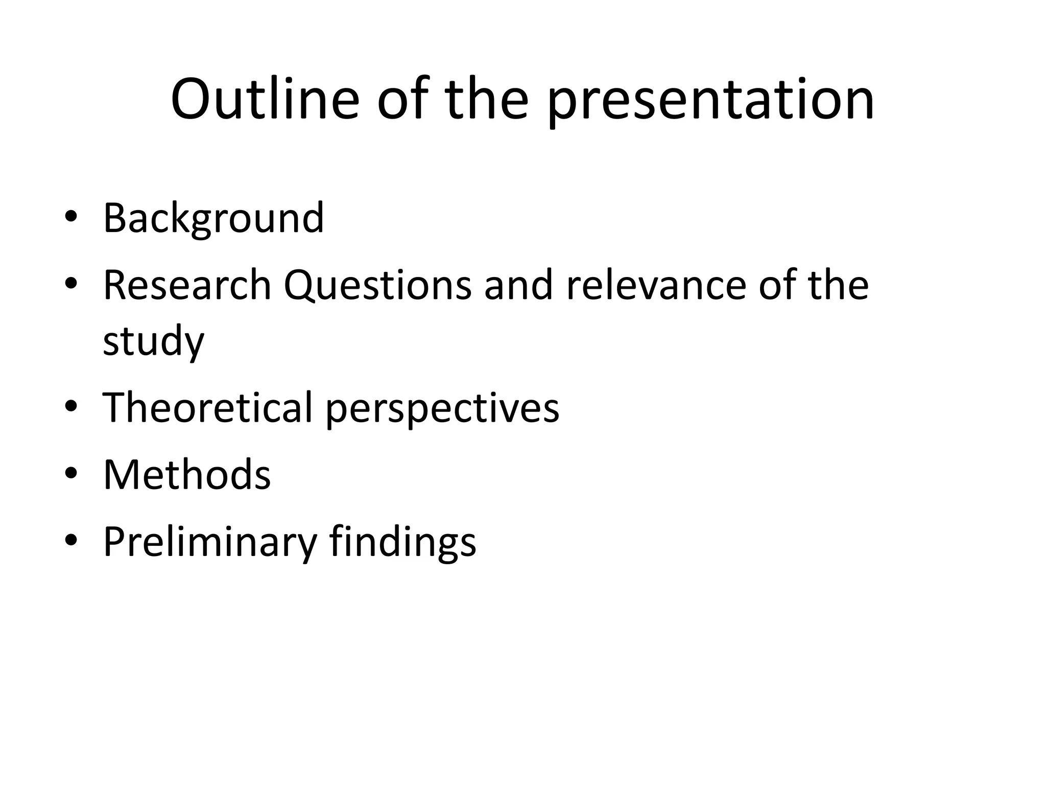 Outline of the presentationBackgroundResearch Questions and relevance of the studyTheoretical perspectivesMethodsPreliminary findings