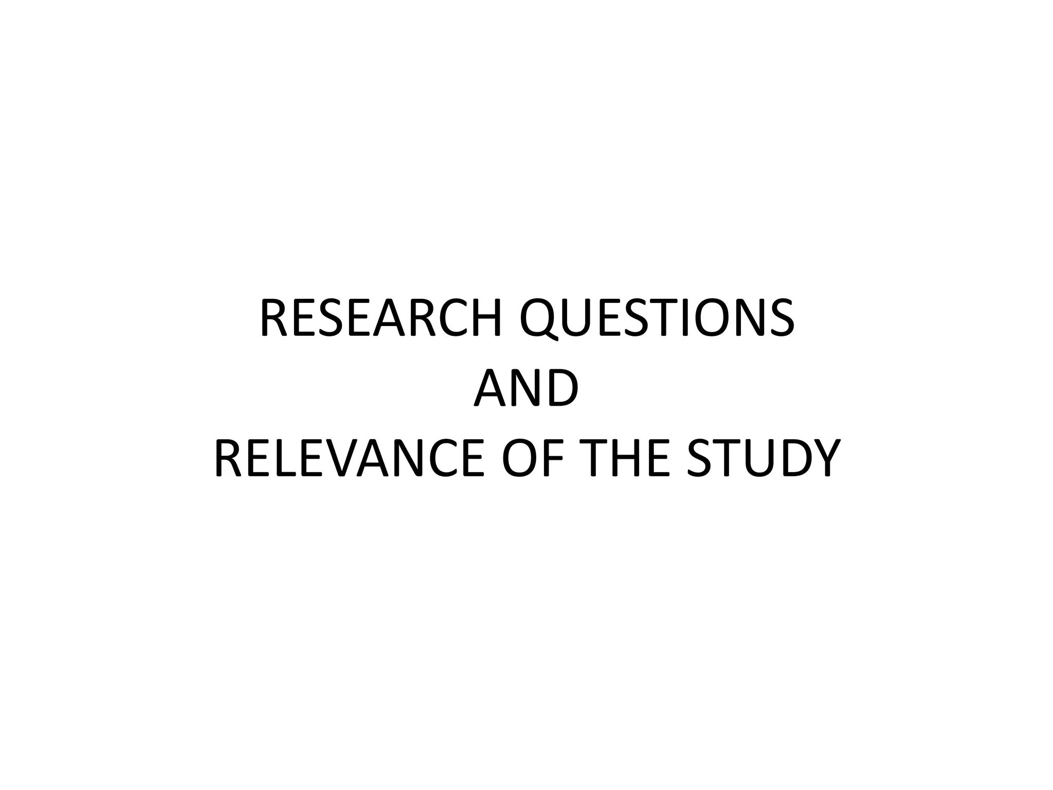 RESEARCH QUESTIONS AND RELEVANCE OF THE STUDY