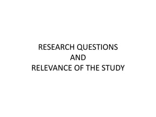 RESEARCH QUESTIONS AND RELEVANCE OF THE STUDY