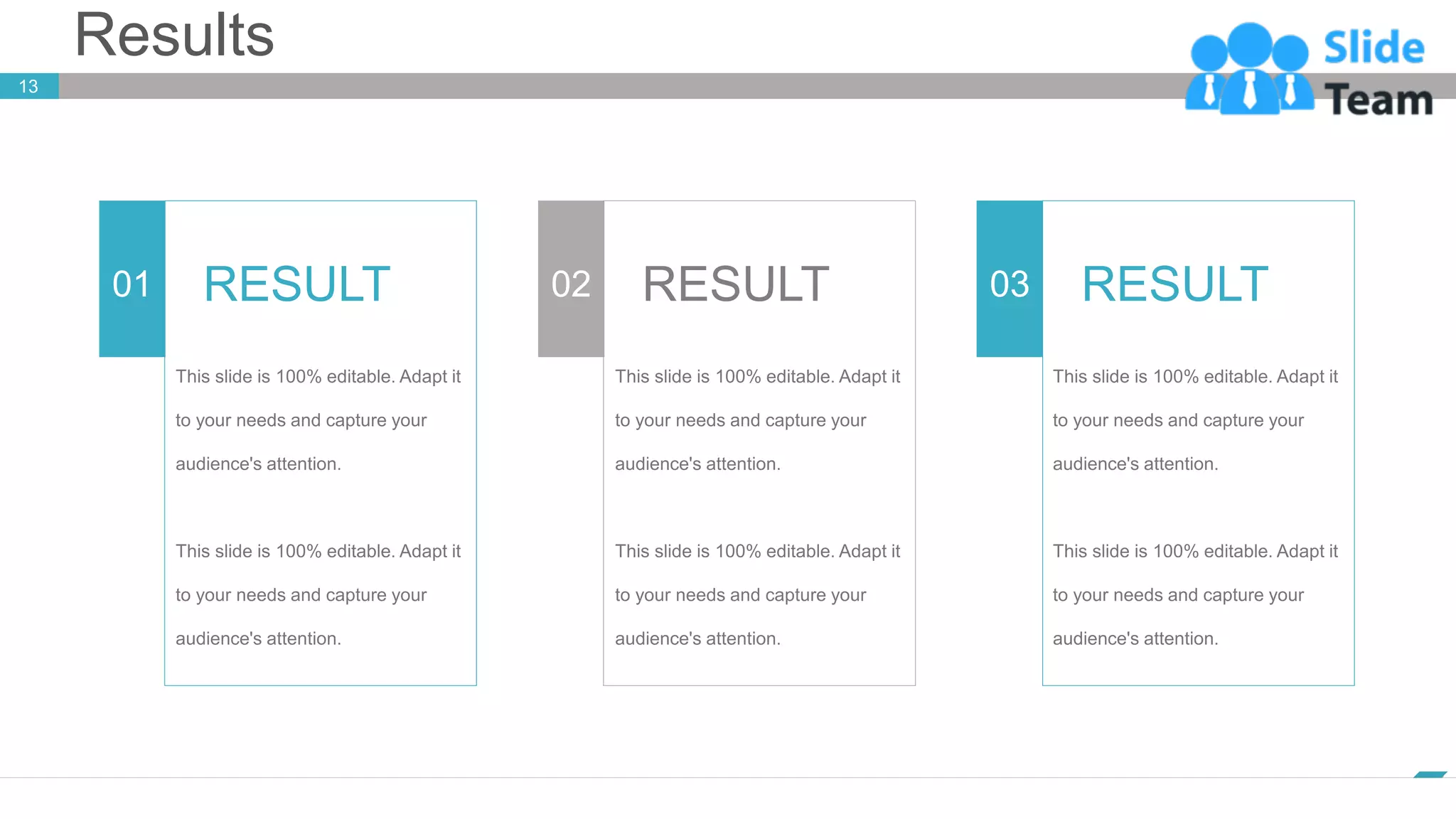 Results
13
www.company.com
01 RESULT 02 RESULT 03 RESULT
 