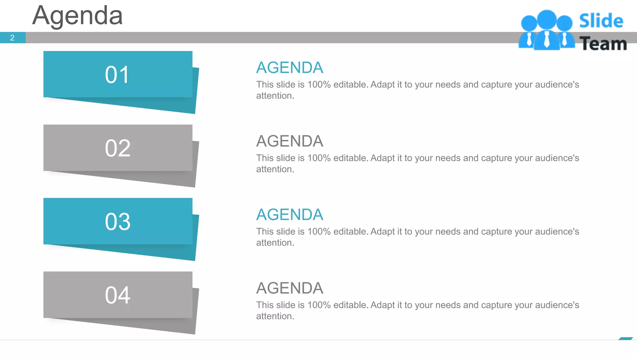 Agenda
2
www.company.com
01
02
03
04
AGENDA
This slide is 100% editable. Adapt it to your needs and capture your audience's
attention.
AGENDA
This slide is 100% editable. Adapt it to your needs and capture your audience's
attention.
AGENDA
This slide is 100% editable. Adapt it to your needs and capture your audience's
attention.
AGENDA
This slide is 100% editable. Adapt it to your needs and capture your audience's
attention.
 
