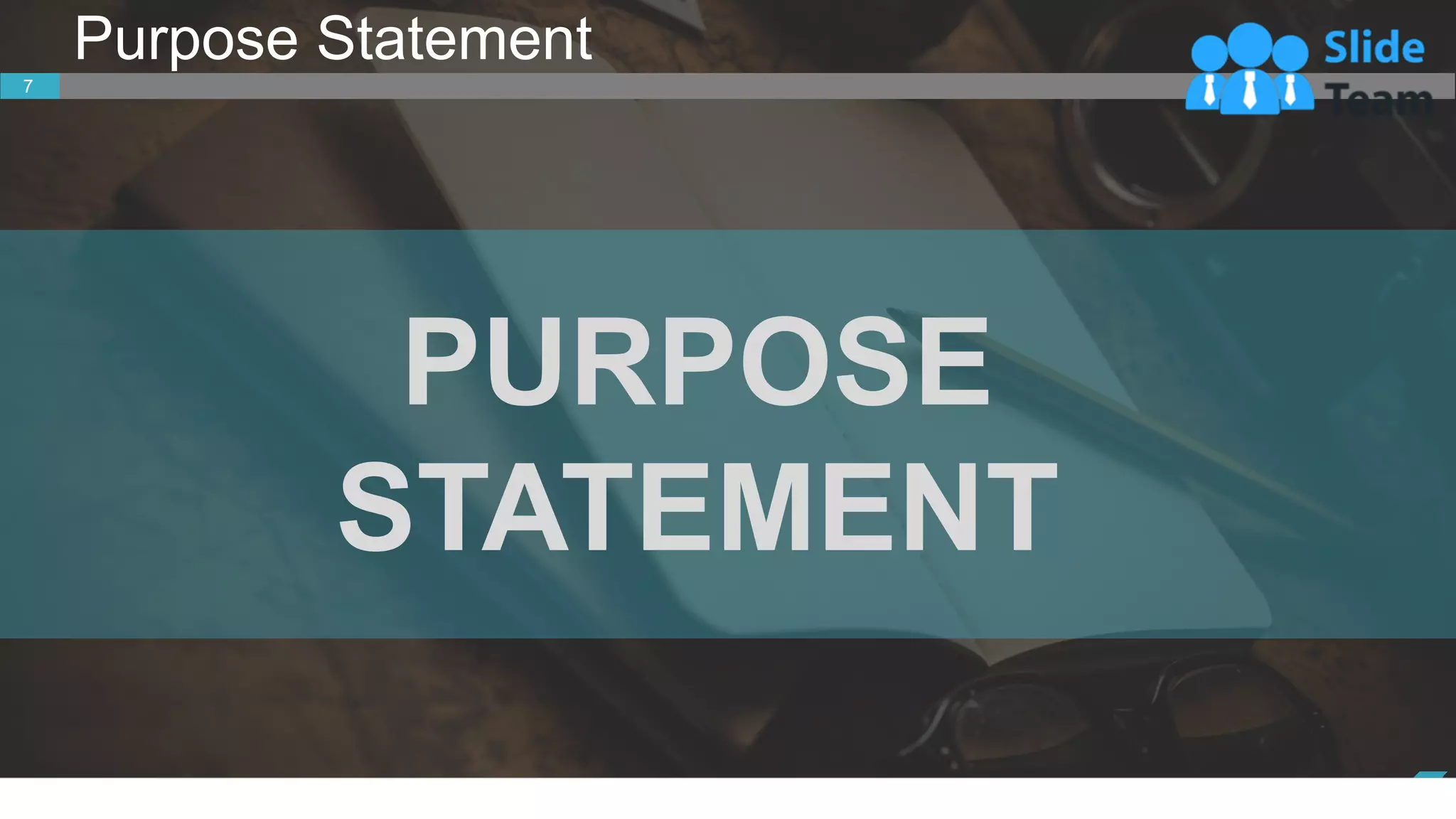 PURPOSE
STATEMENT
www.company.com
7
Purpose Statement
www.company.com
7
 